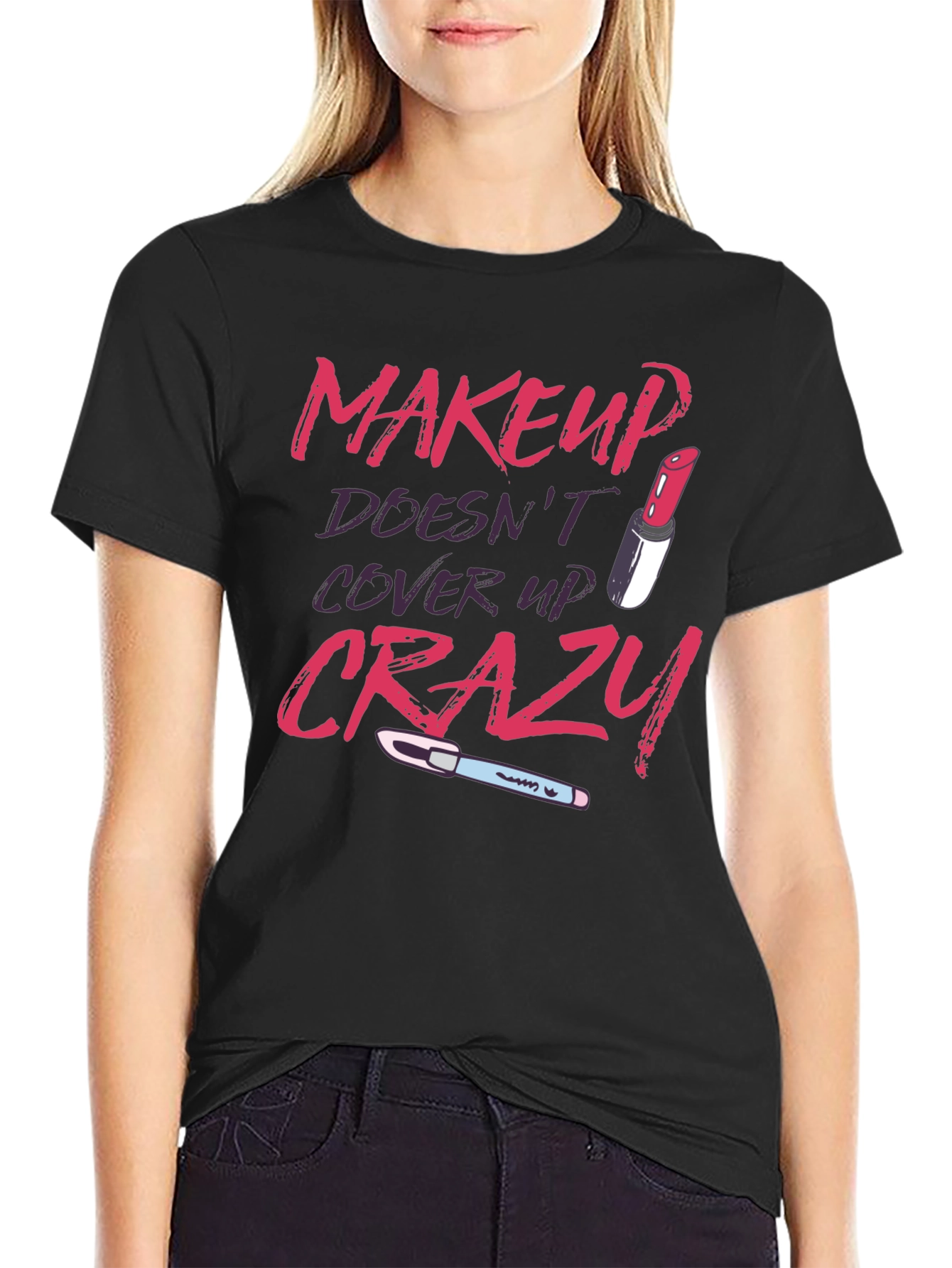 Makeup Doesnt Cover Crazy Graphic T-Shirt