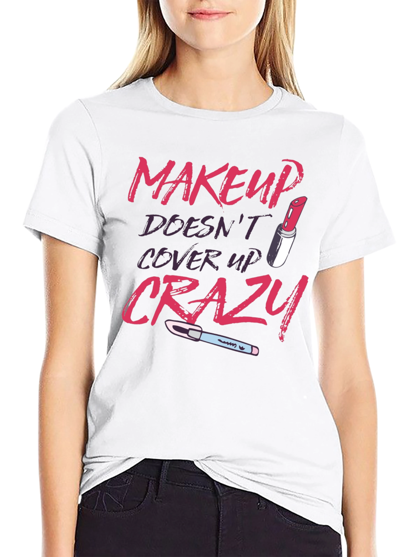 Makeup Doesnt Cover Crazy Graphic T-Shirt