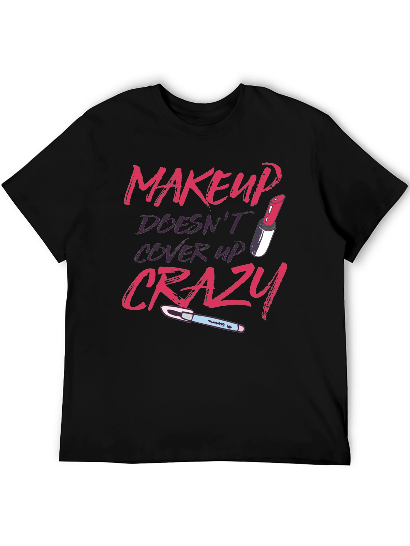 Makeup Doesnt Cover Crazy Graphic T-Shirt