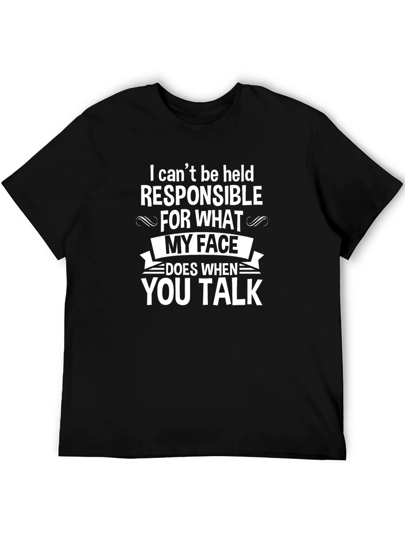 Funny Graphic T-Shirt - My Face When You Talk