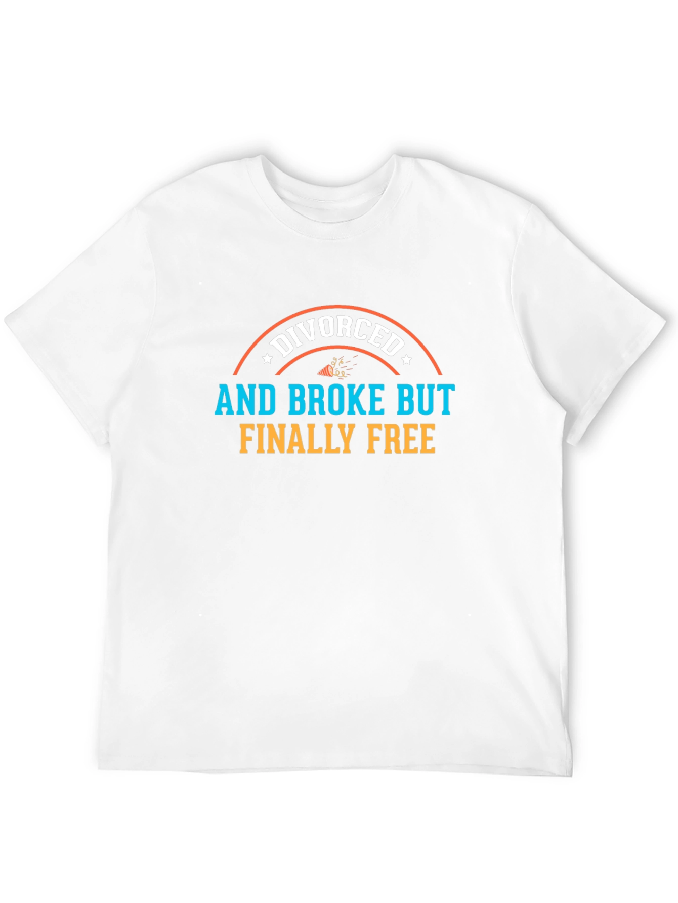 Divorced and Broke But Finally Free T-Shirt