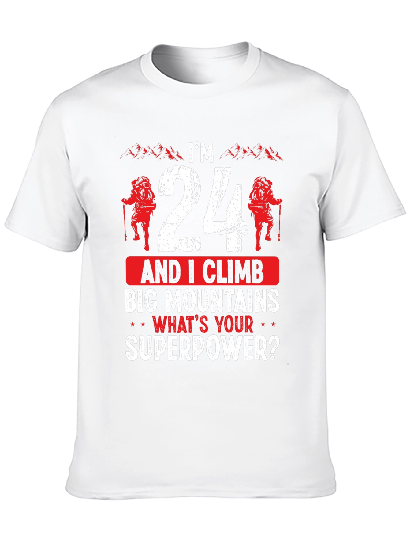 Im 24 and I Climb Graphic T-Shirt