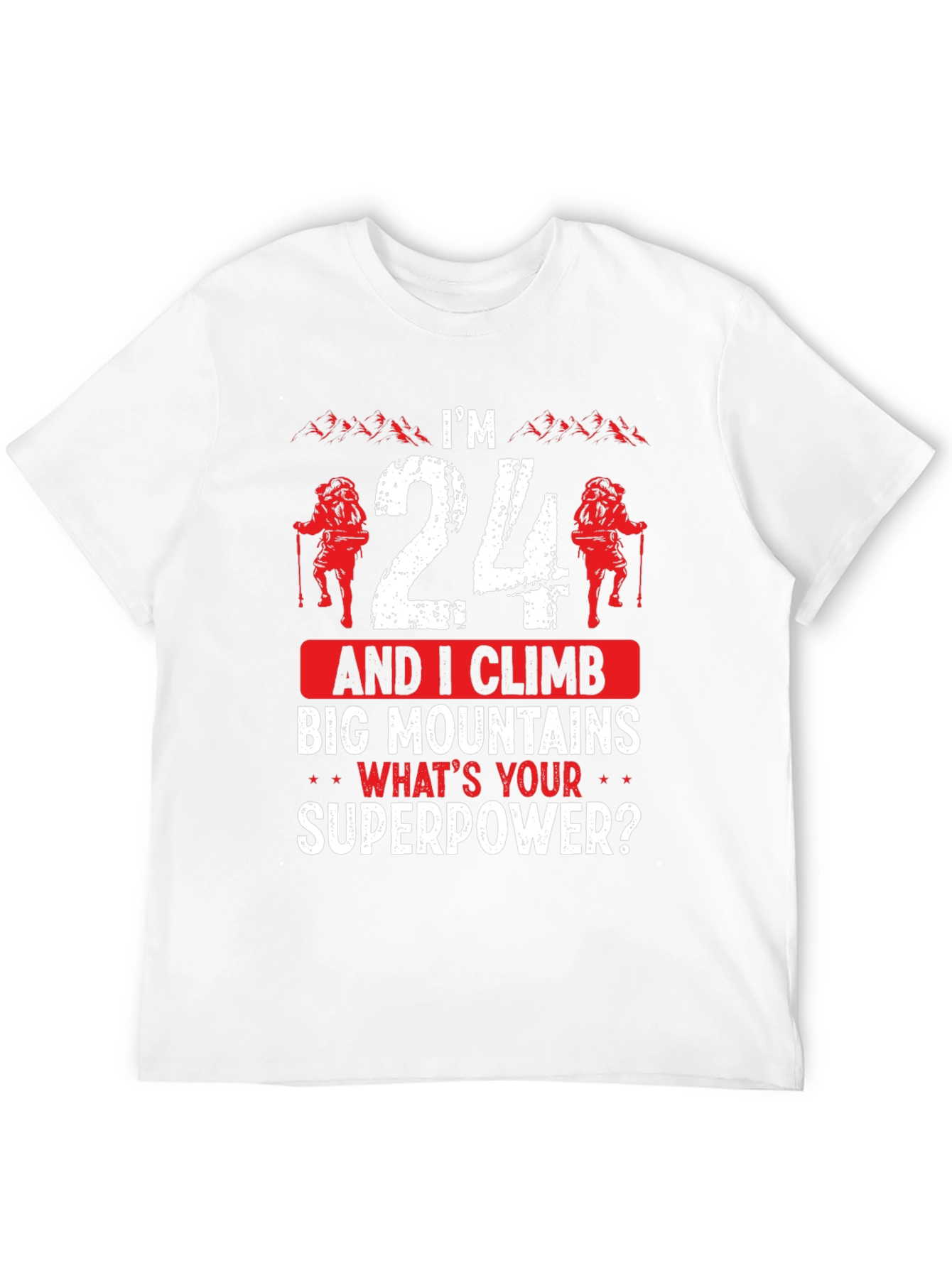 Im 24 and I Climb Graphic T-Shirt
