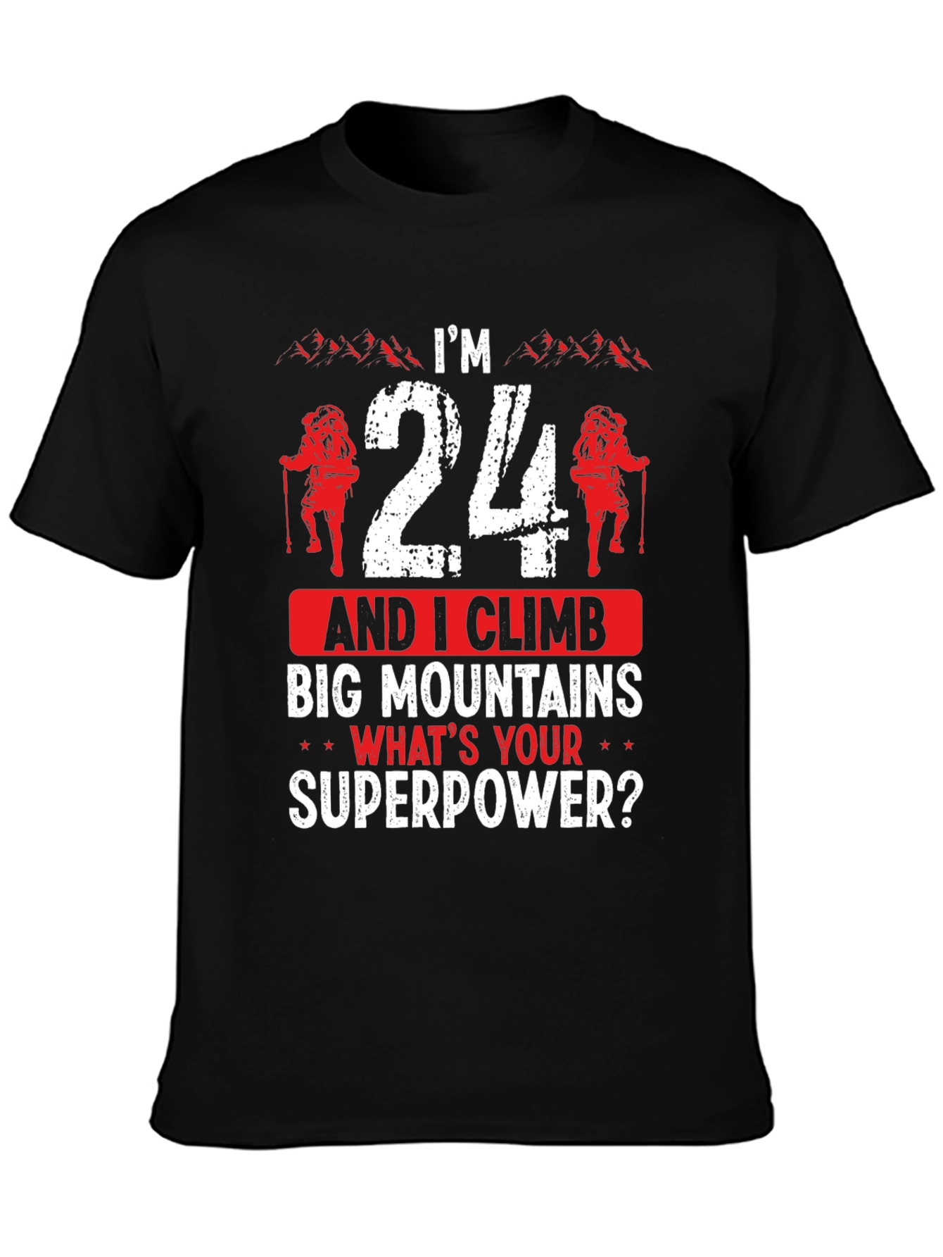 Im 24 and I Climb Graphic T-Shirt