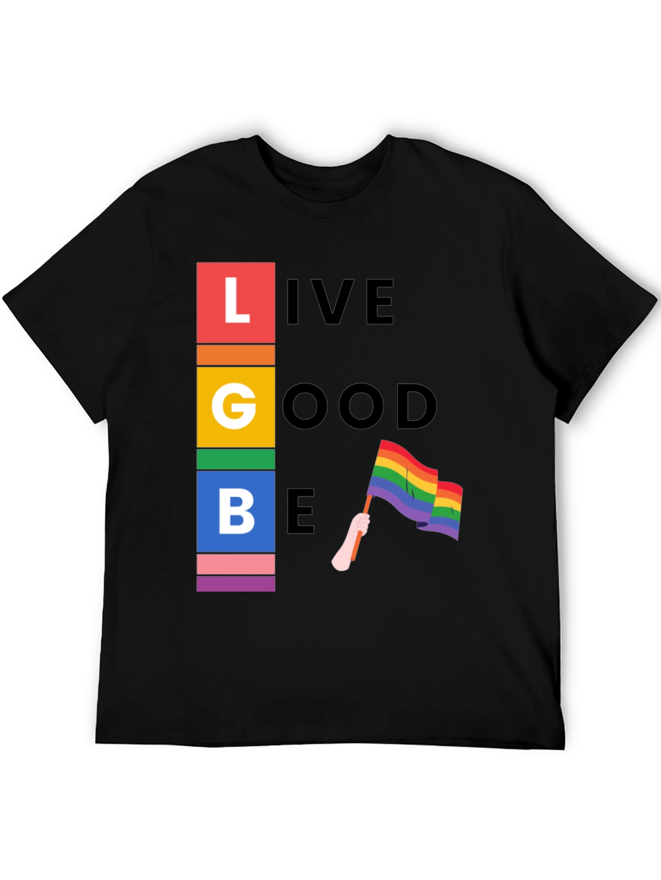 LGBT Pride T-Shirt: Live Good Be