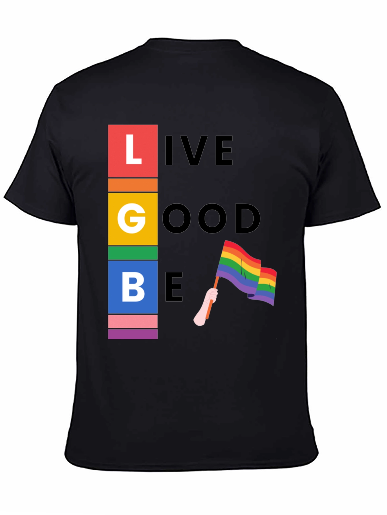 LGBT Pride T-Shirt: Live Good Be