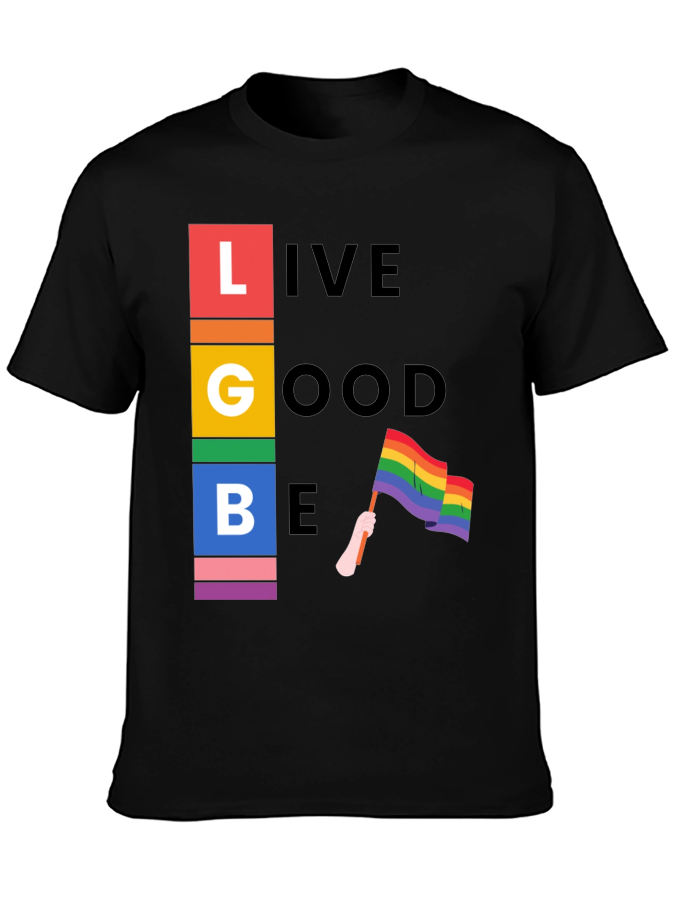 LGBT Pride T-Shirt: Live Good Be