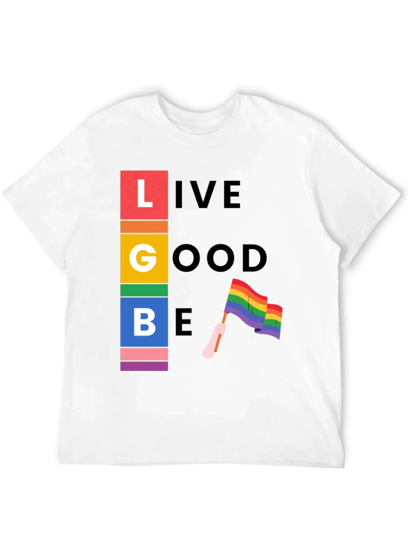 LGBT Pride T-Shirt: Live Good Be