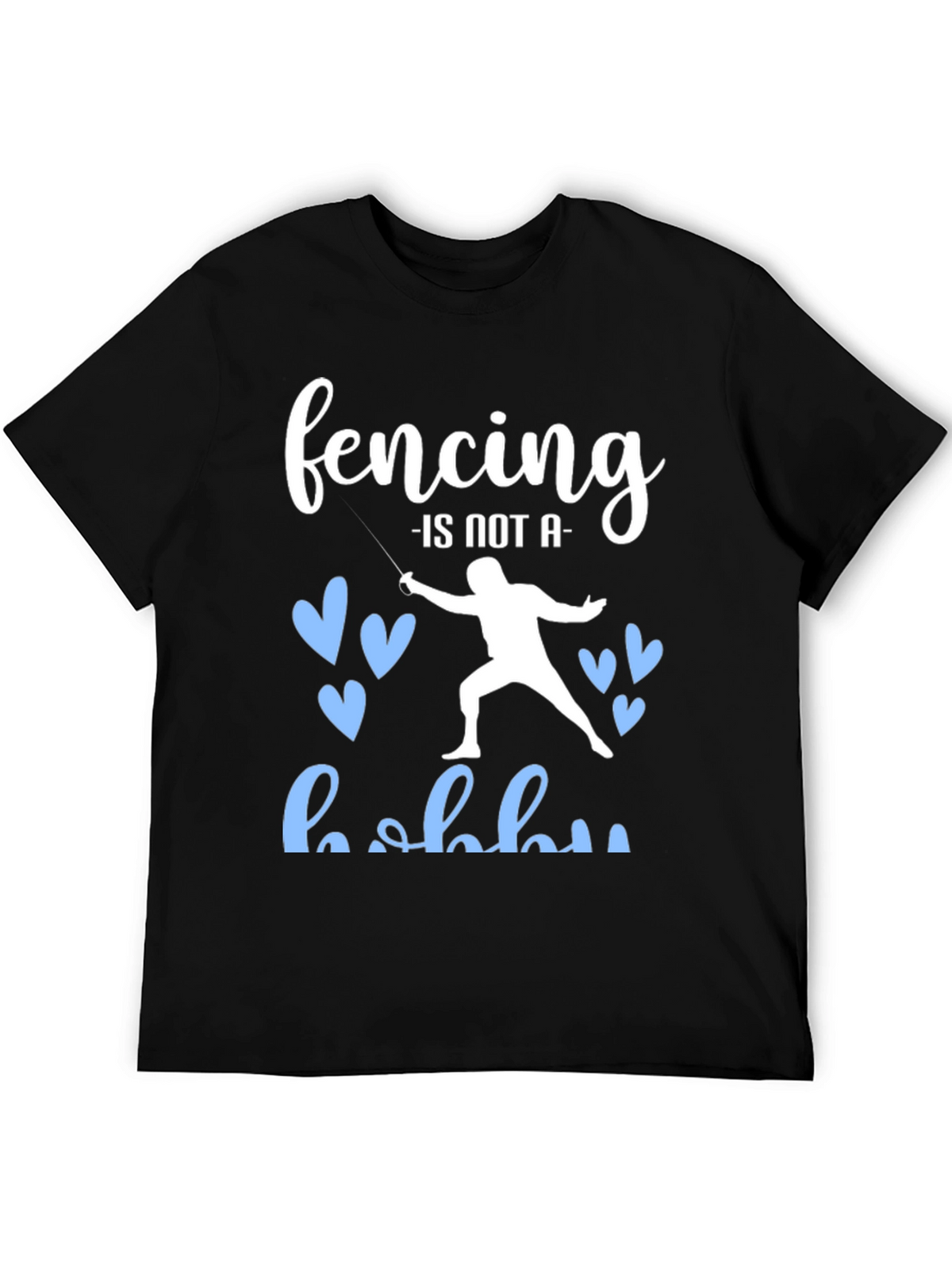 Fencing is Not a Hobby Graphic Tee