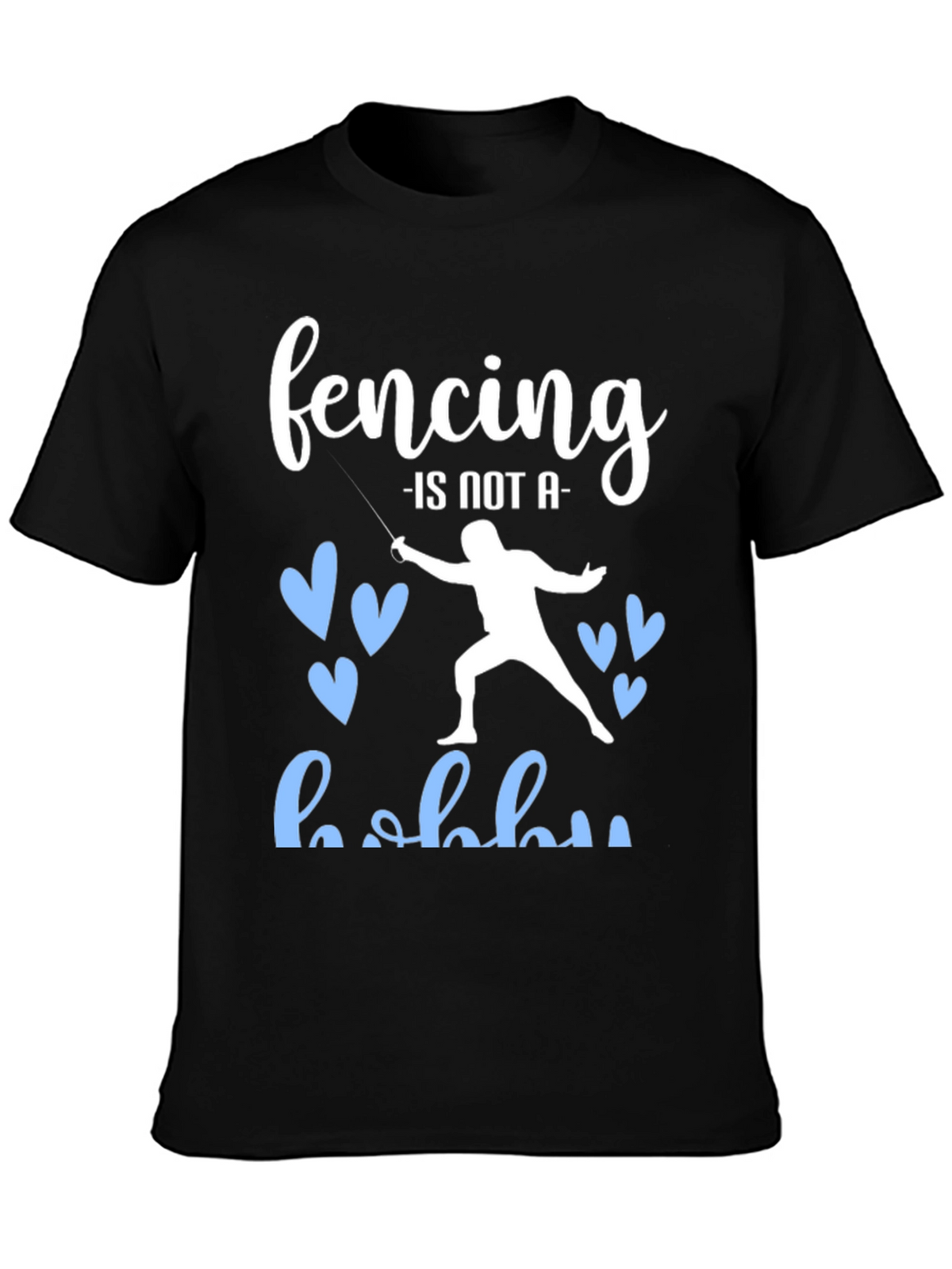 Fencing is Not a Hobby Graphic Tee