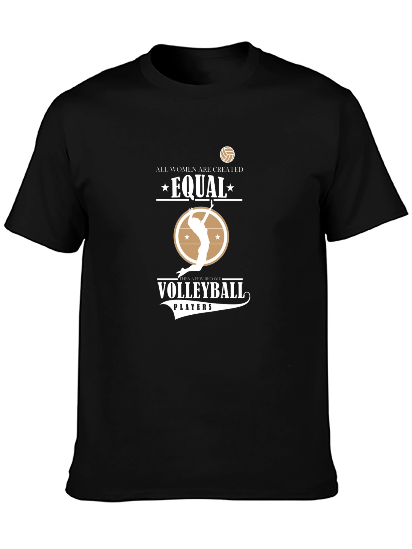 Volleyball T-Shirt: All Women Are Created Equal