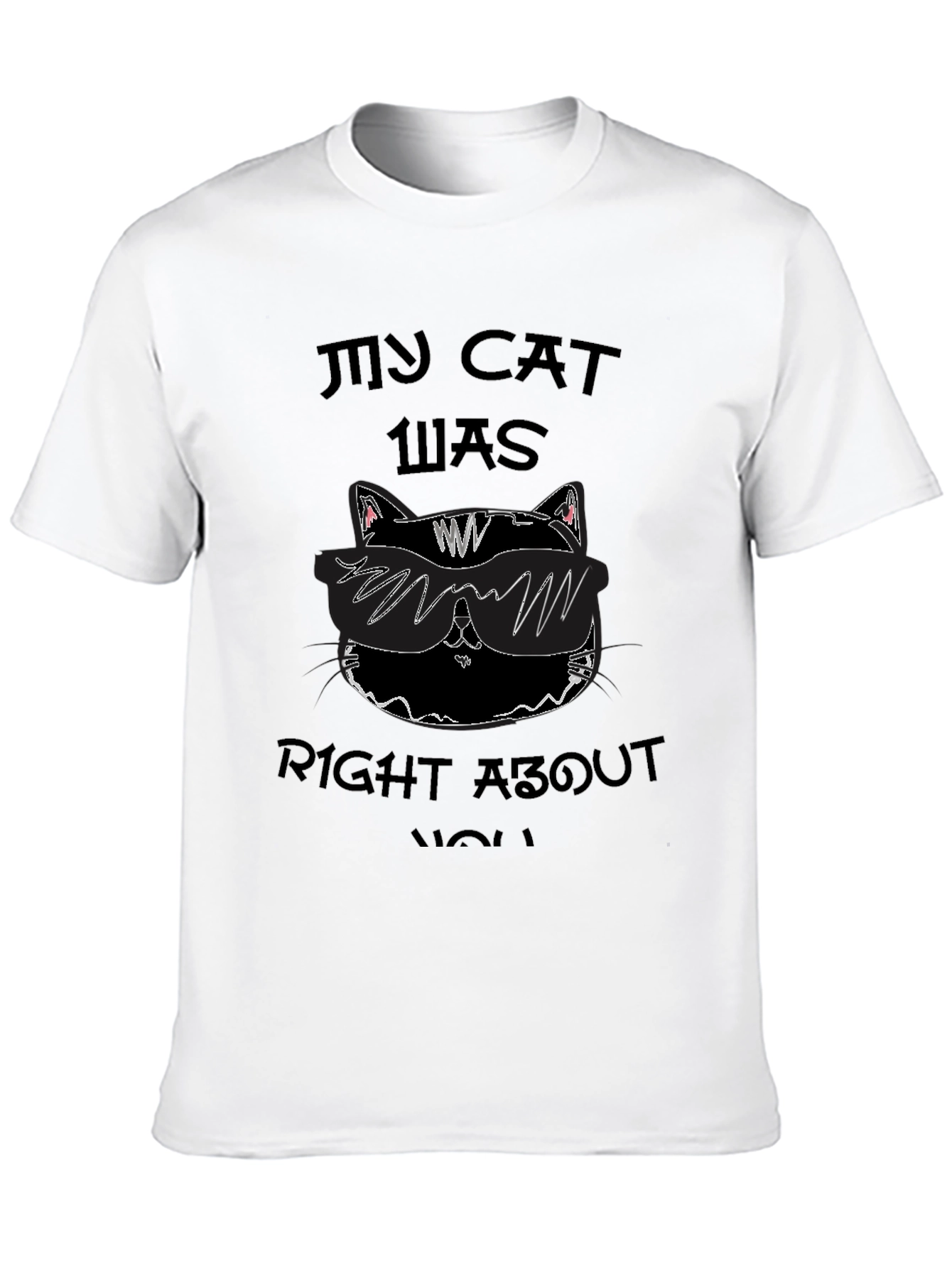 My Cat Was Right About You Graphic Tee