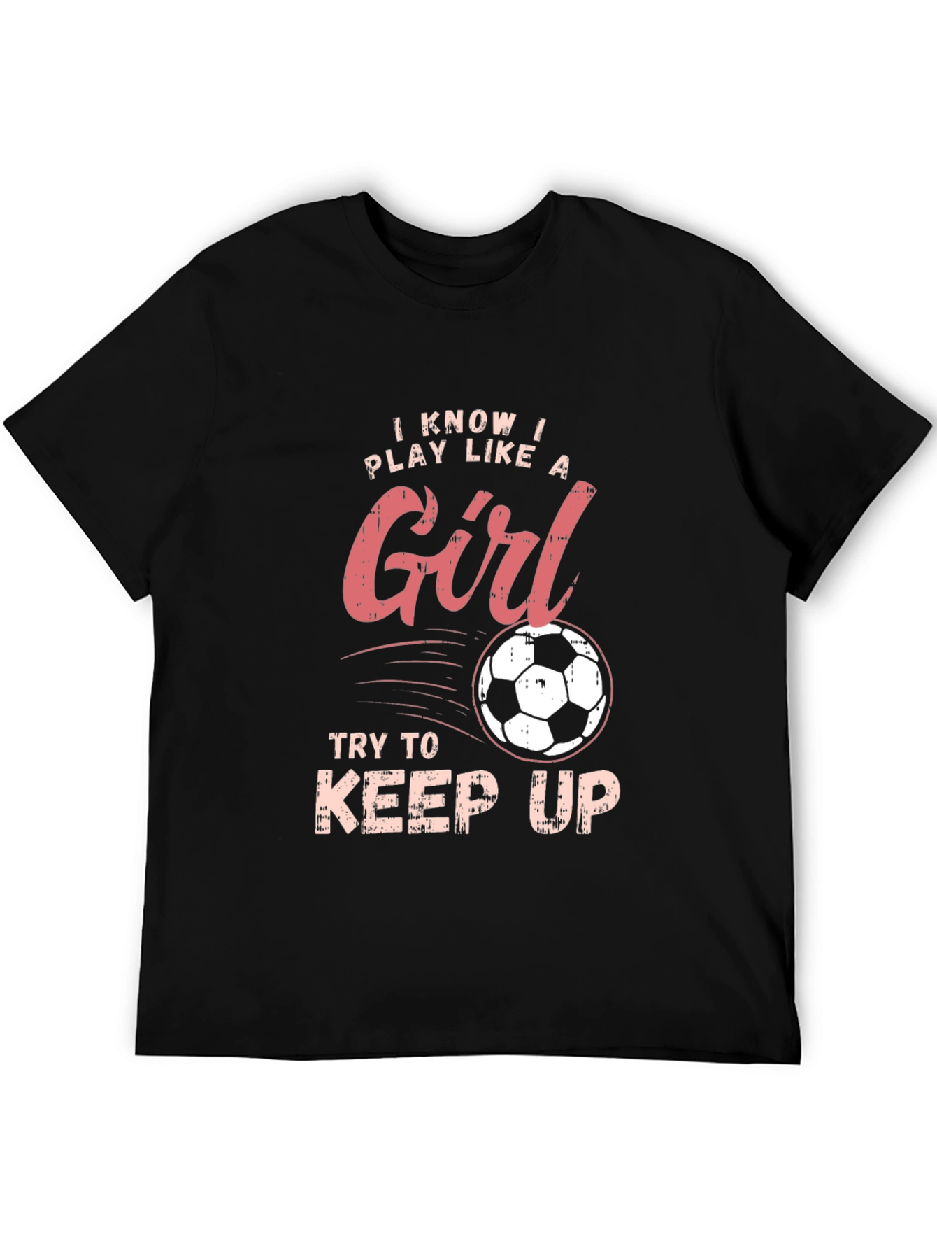 I Know I Play Like a Girl Soccer T-Shirt