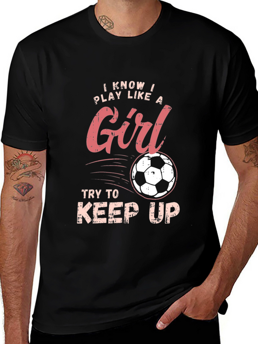 I Know I Play Like a Girl Soccer T-Shirt