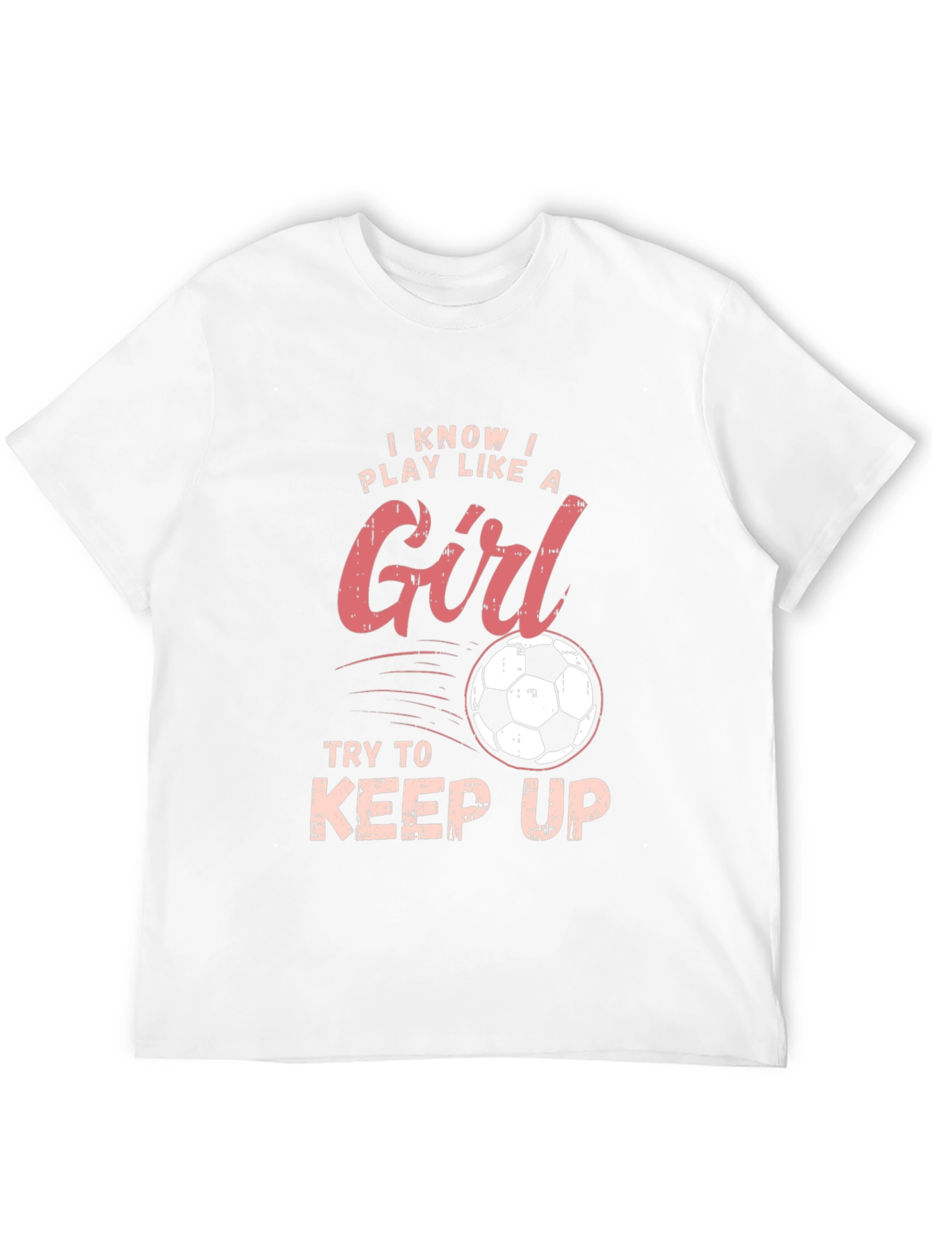 I Know I Play Like a Girl Soccer T-Shirt