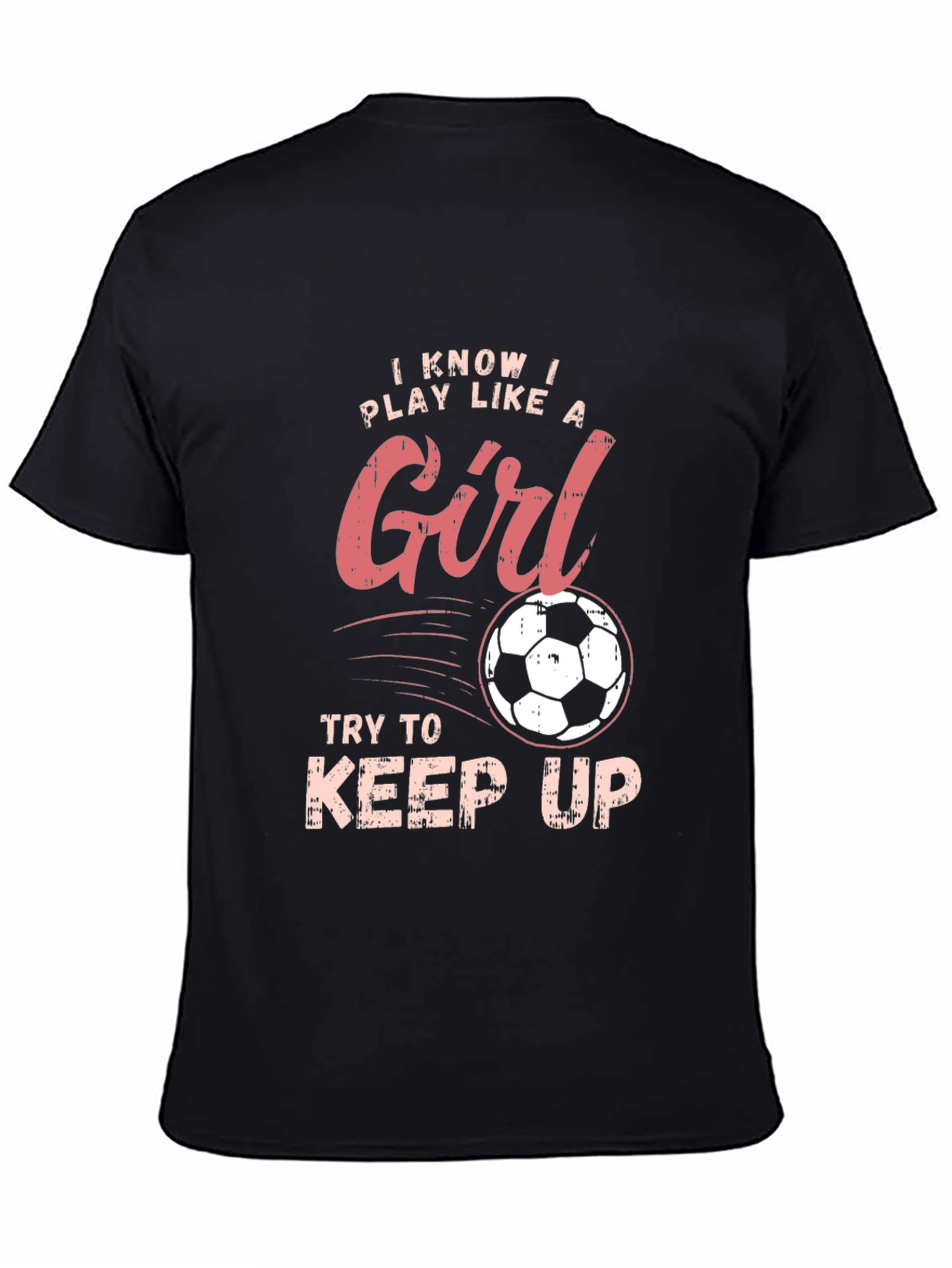 I Know I Play Like a Girl Soccer T-Shirt