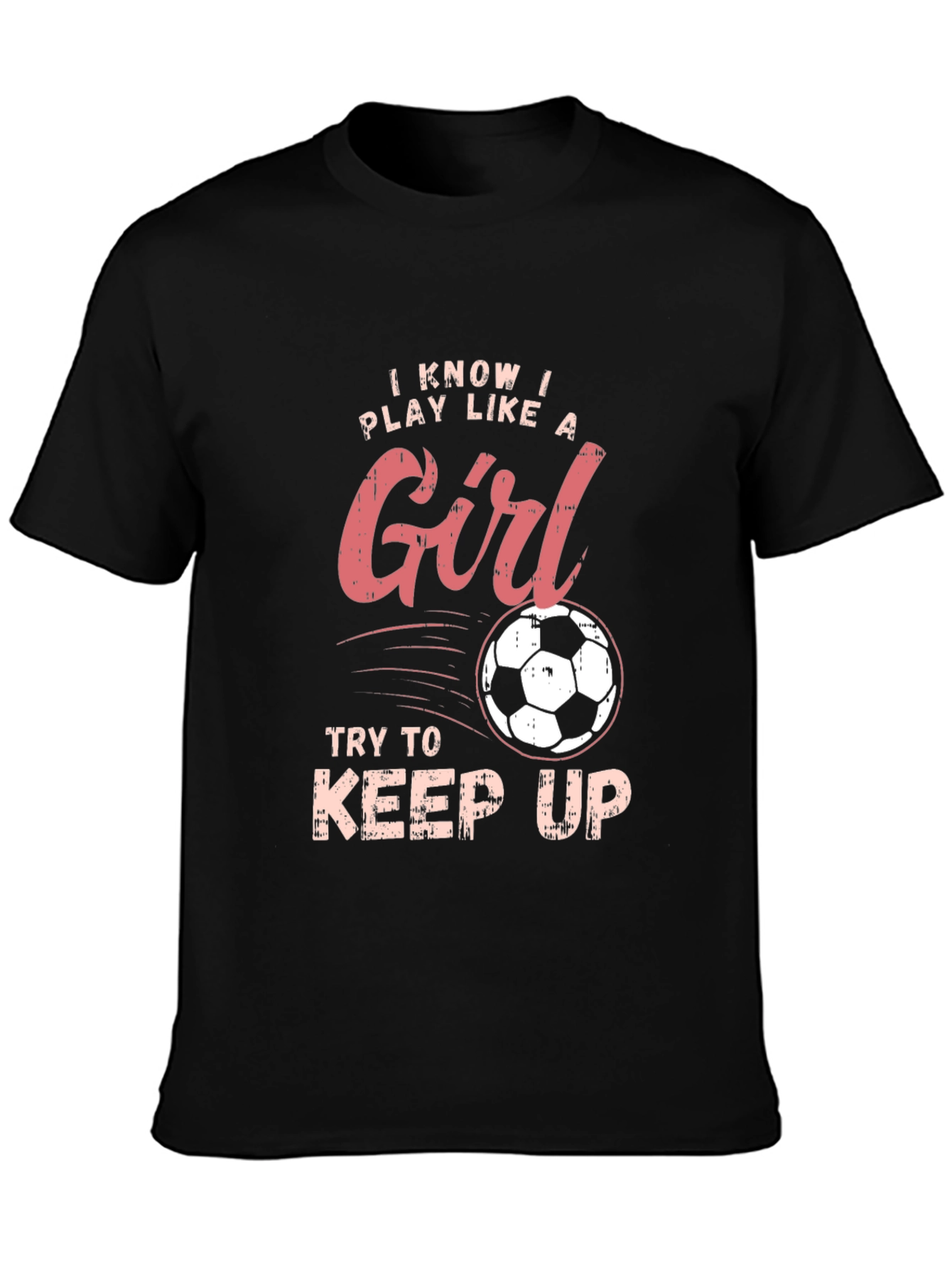 I Know I Play Like a Girl Soccer T-Shirt