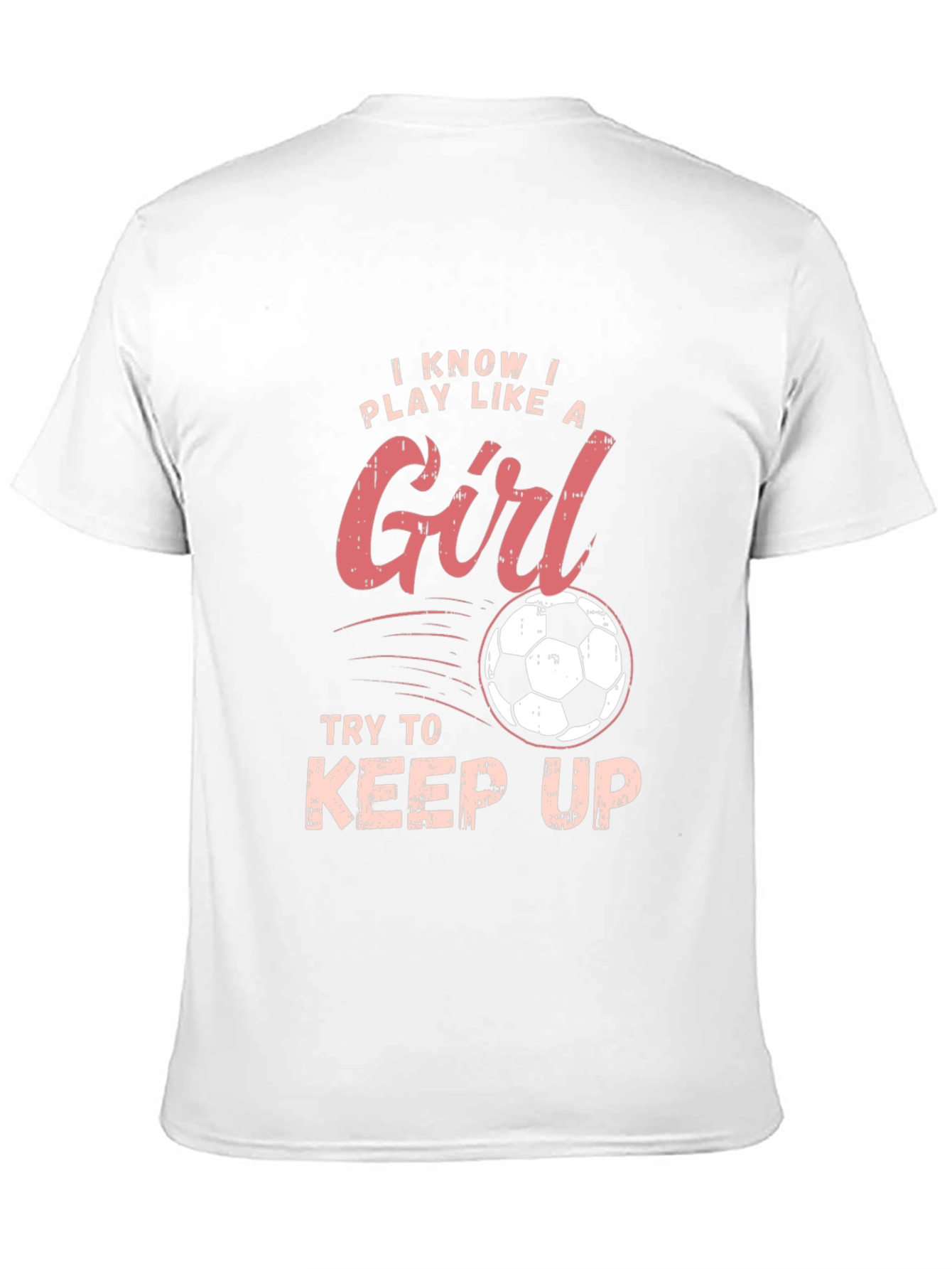 I Know I Play Like a Girl Soccer T-Shirt