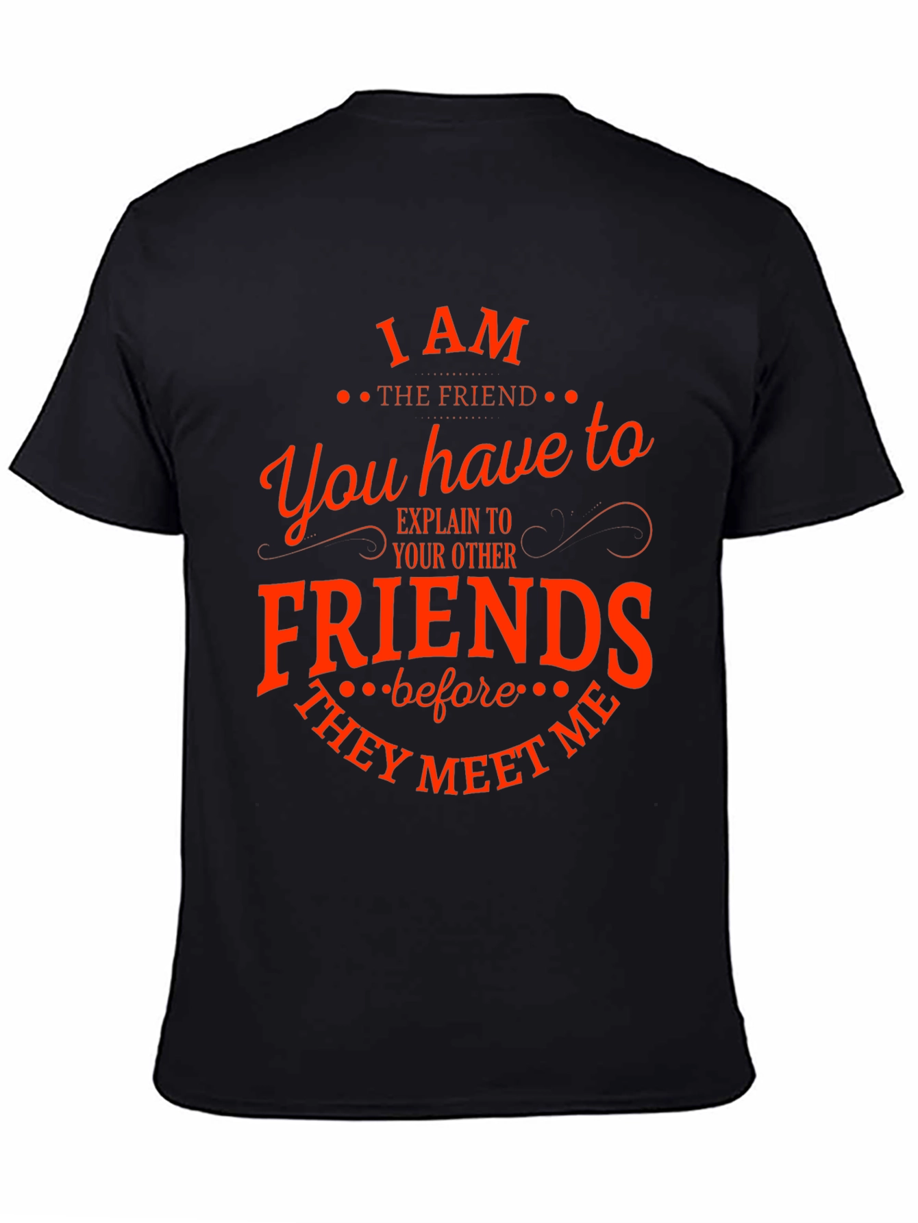 I Am The Friend Funny T-Shirt