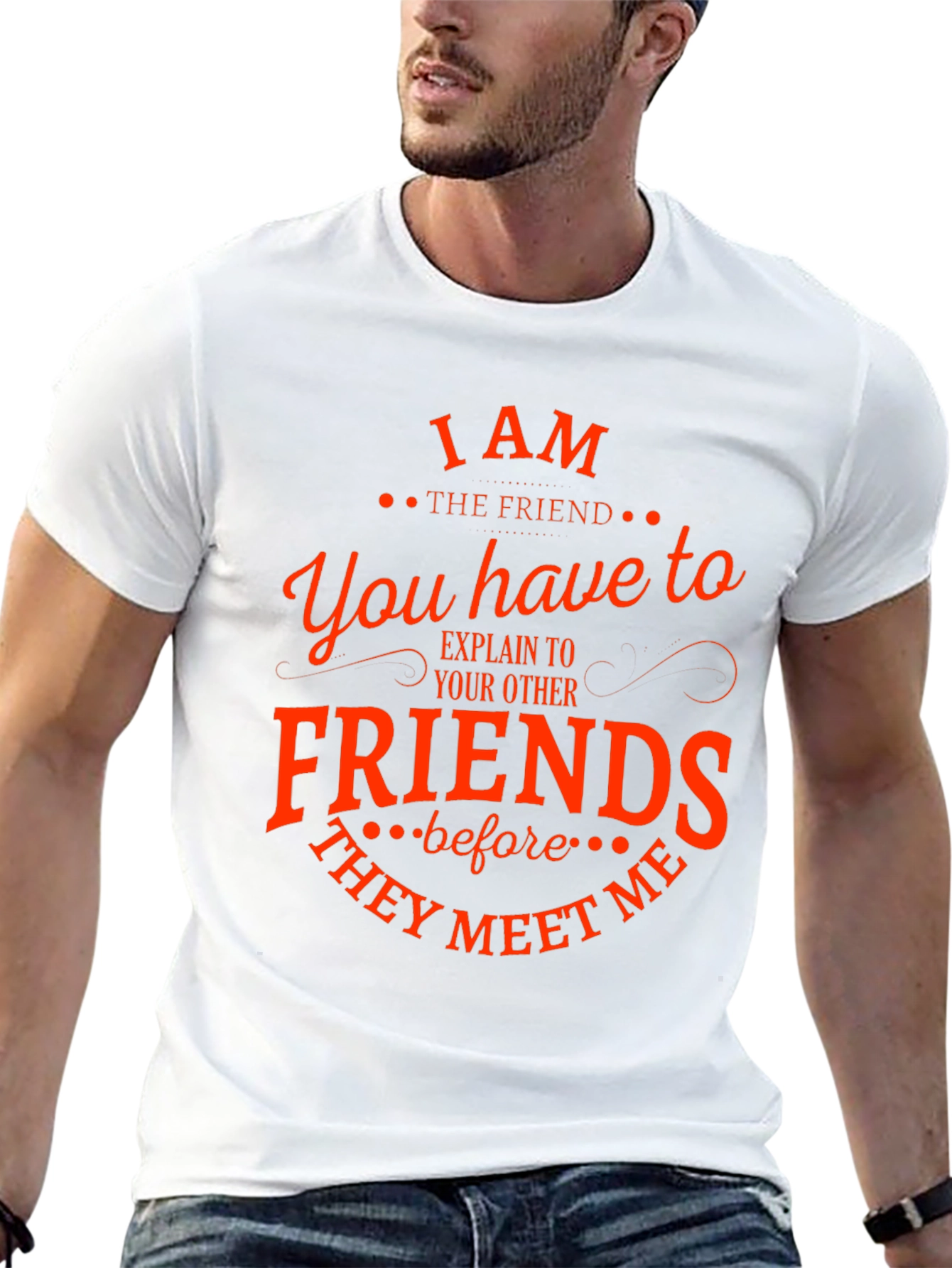 I Am The Friend Funny T-Shirt