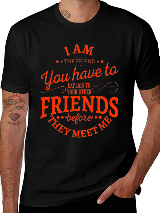 I Am The Friend Funny T-Shirt