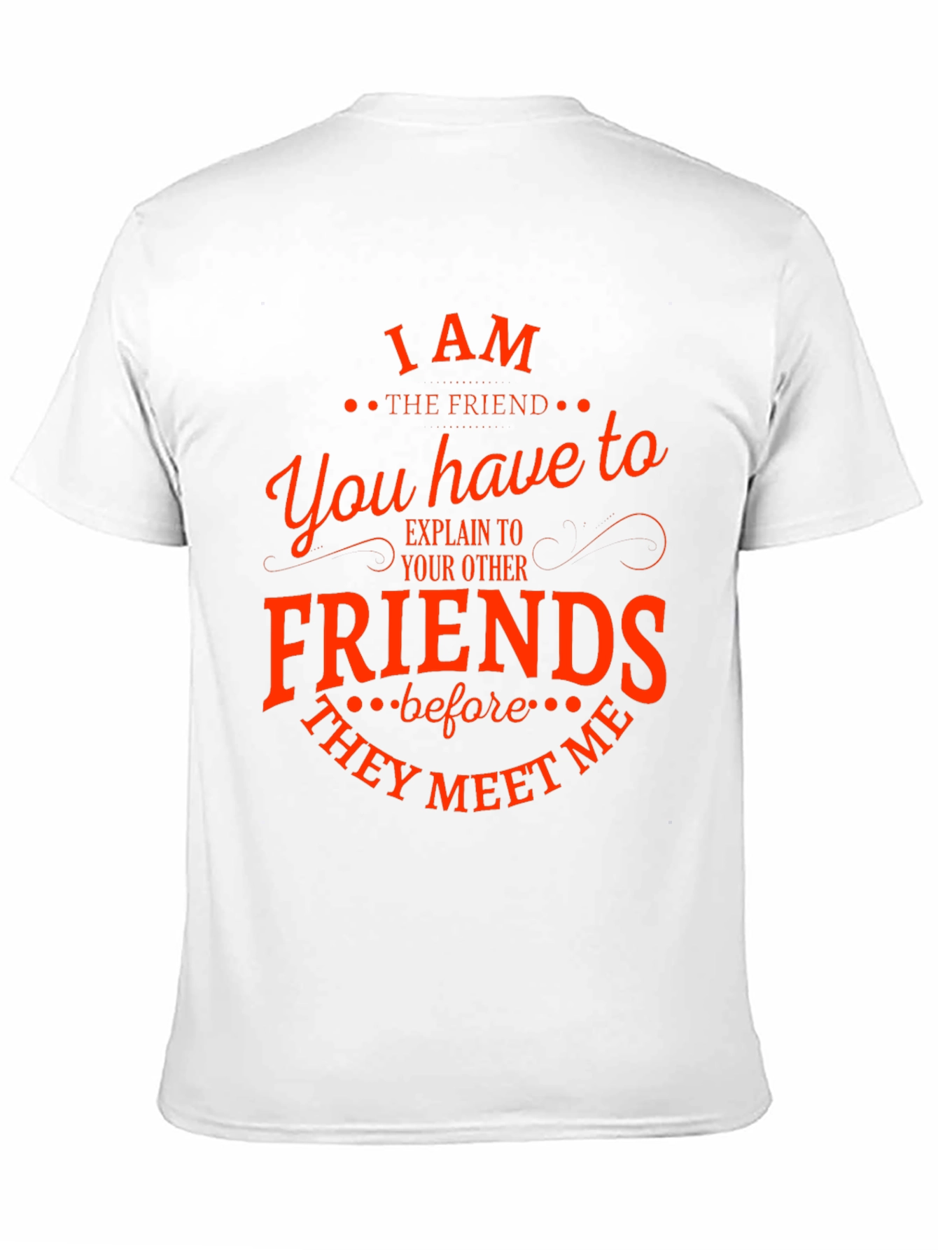 I Am The Friend Funny T-Shirt