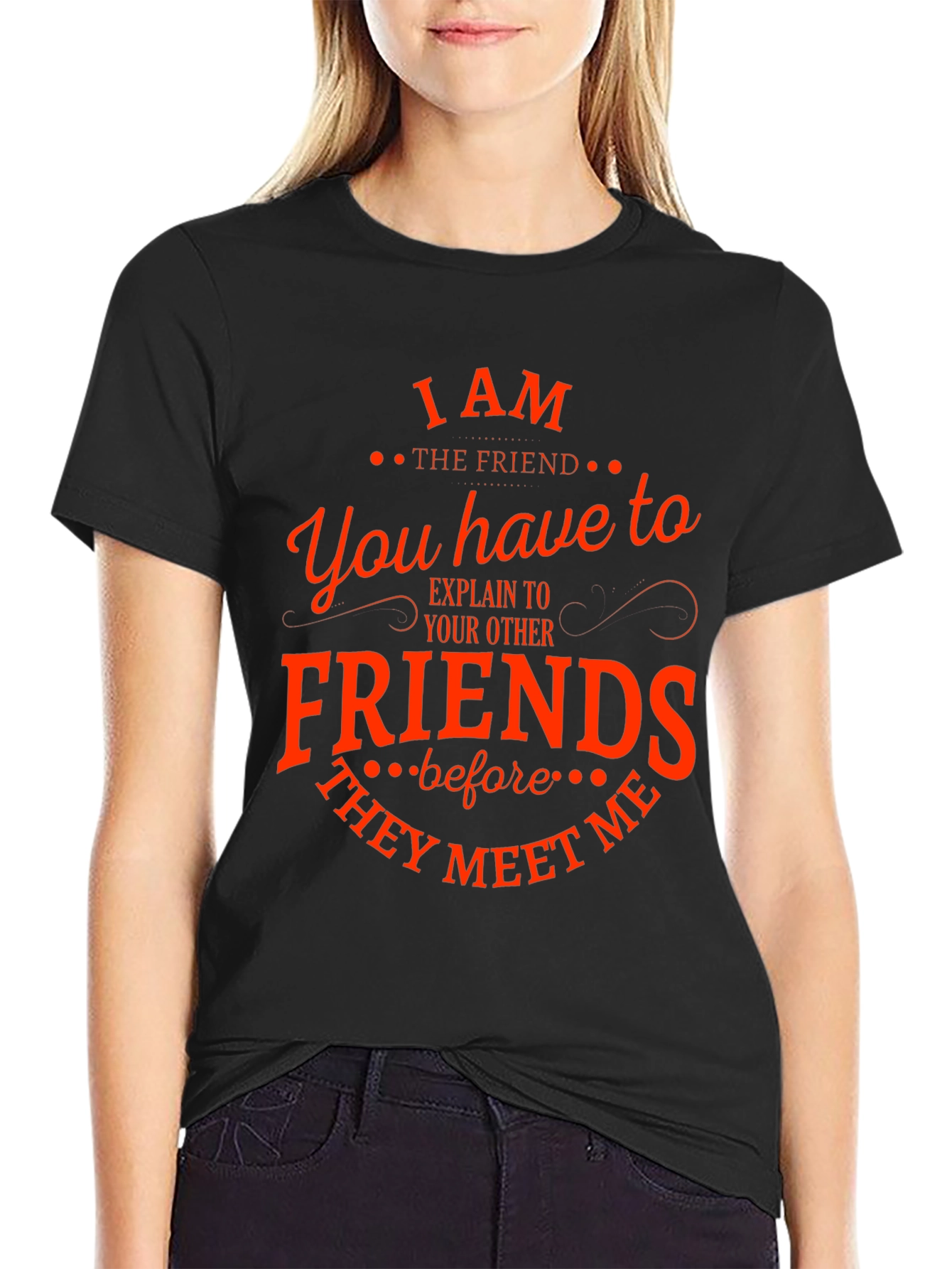 I Am The Friend Funny T-Shirt