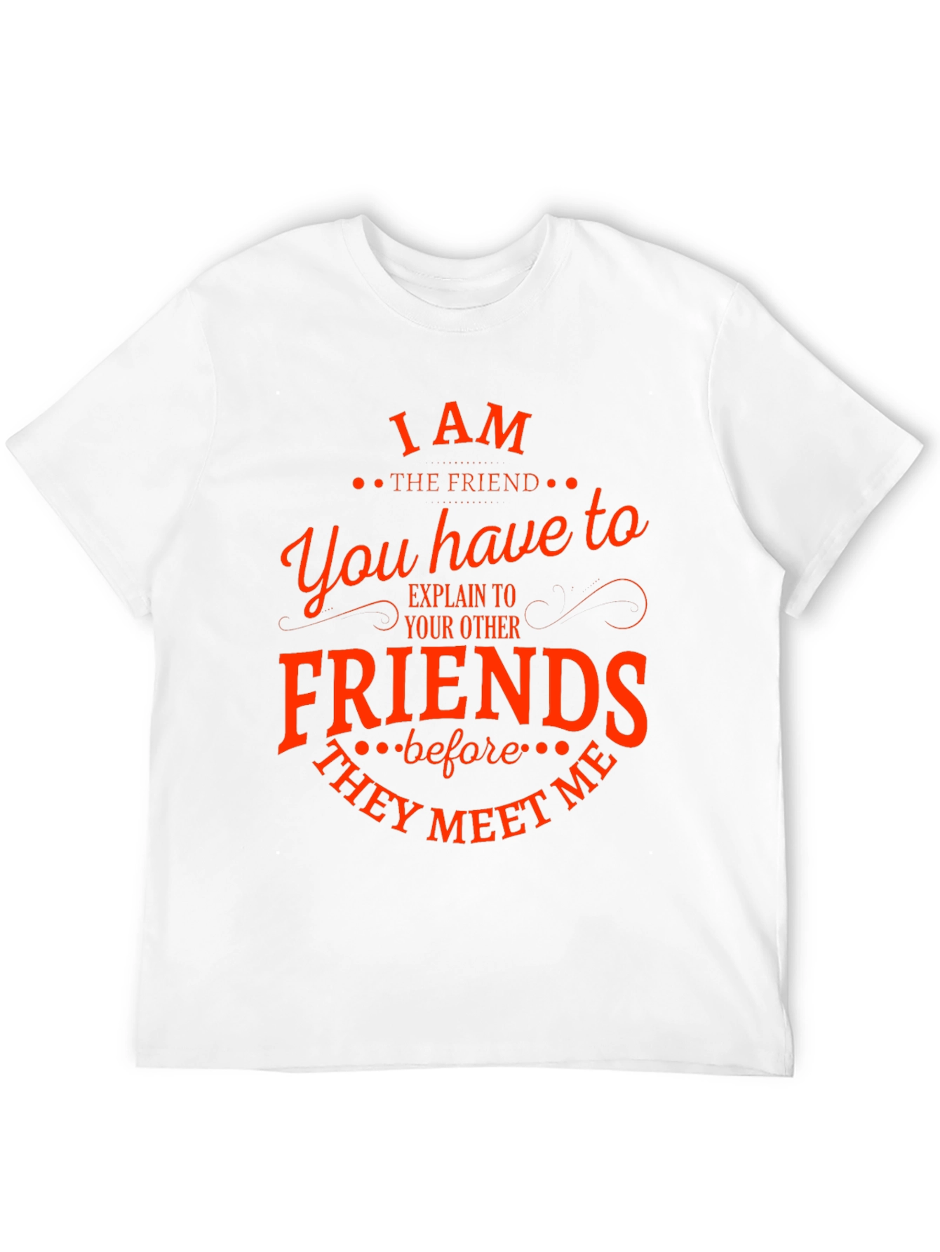 I Am The Friend Funny T-Shirt