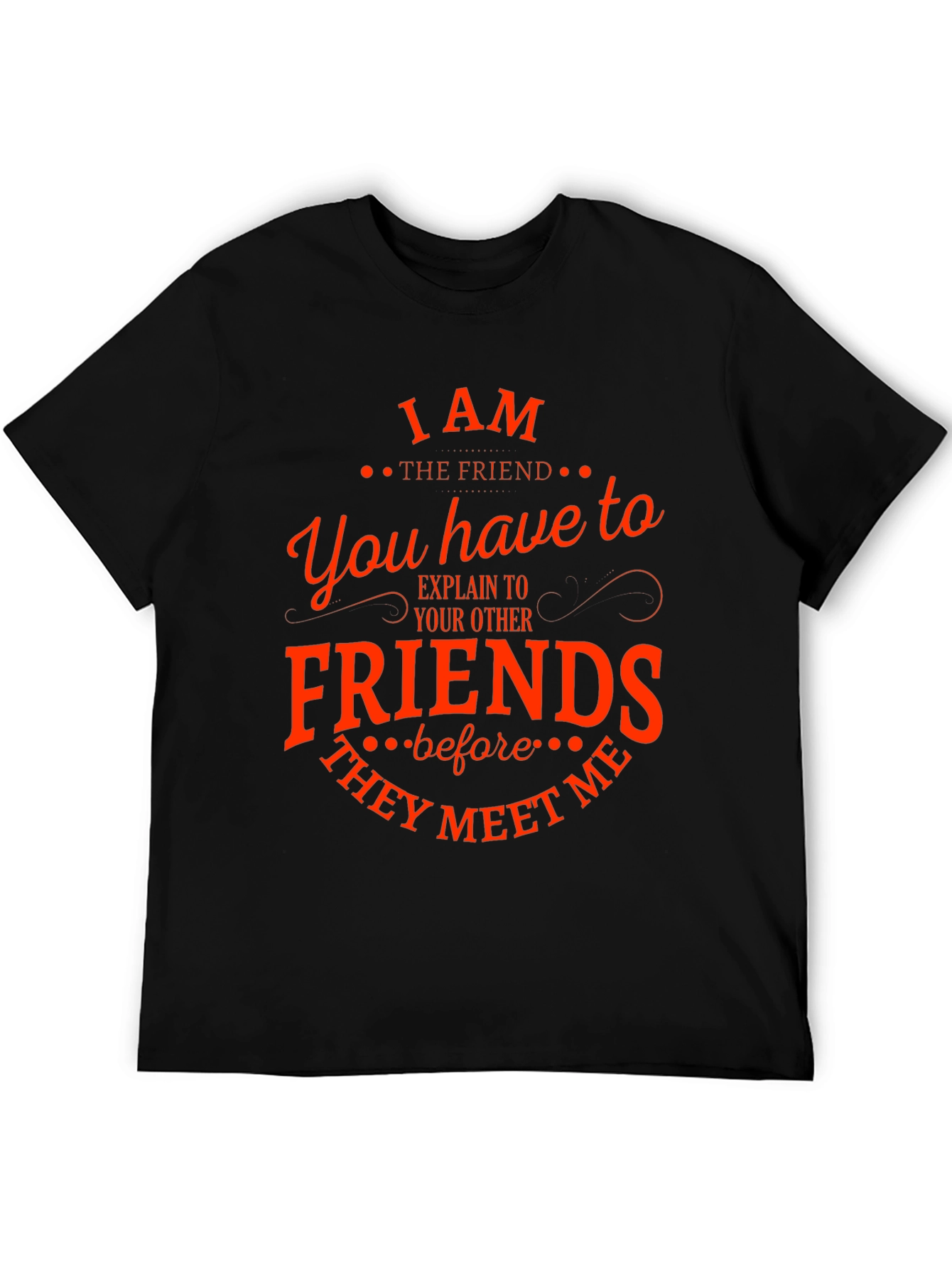 I Am The Friend Funny T-Shirt