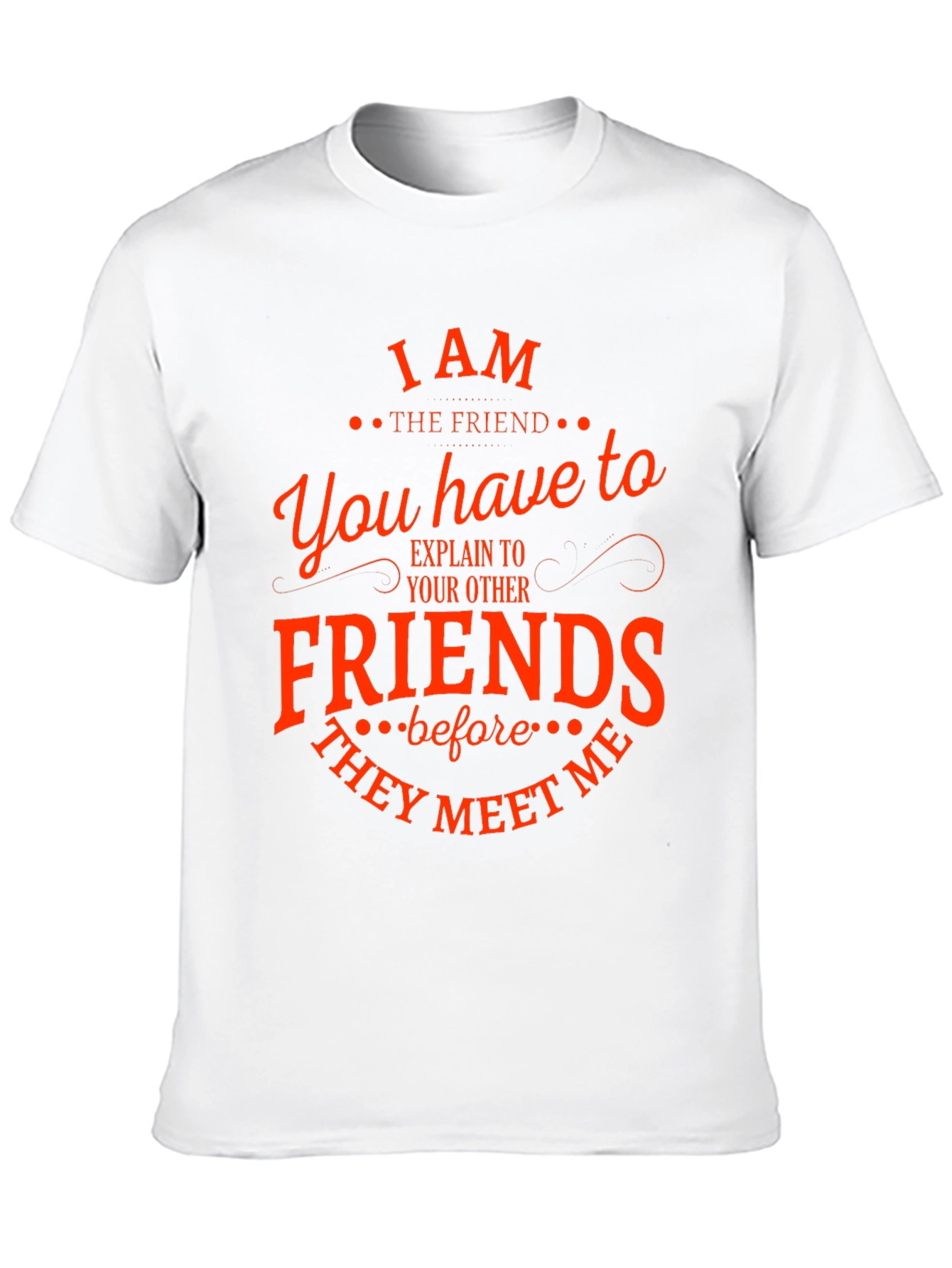 I Am The Friend Funny T-Shirt