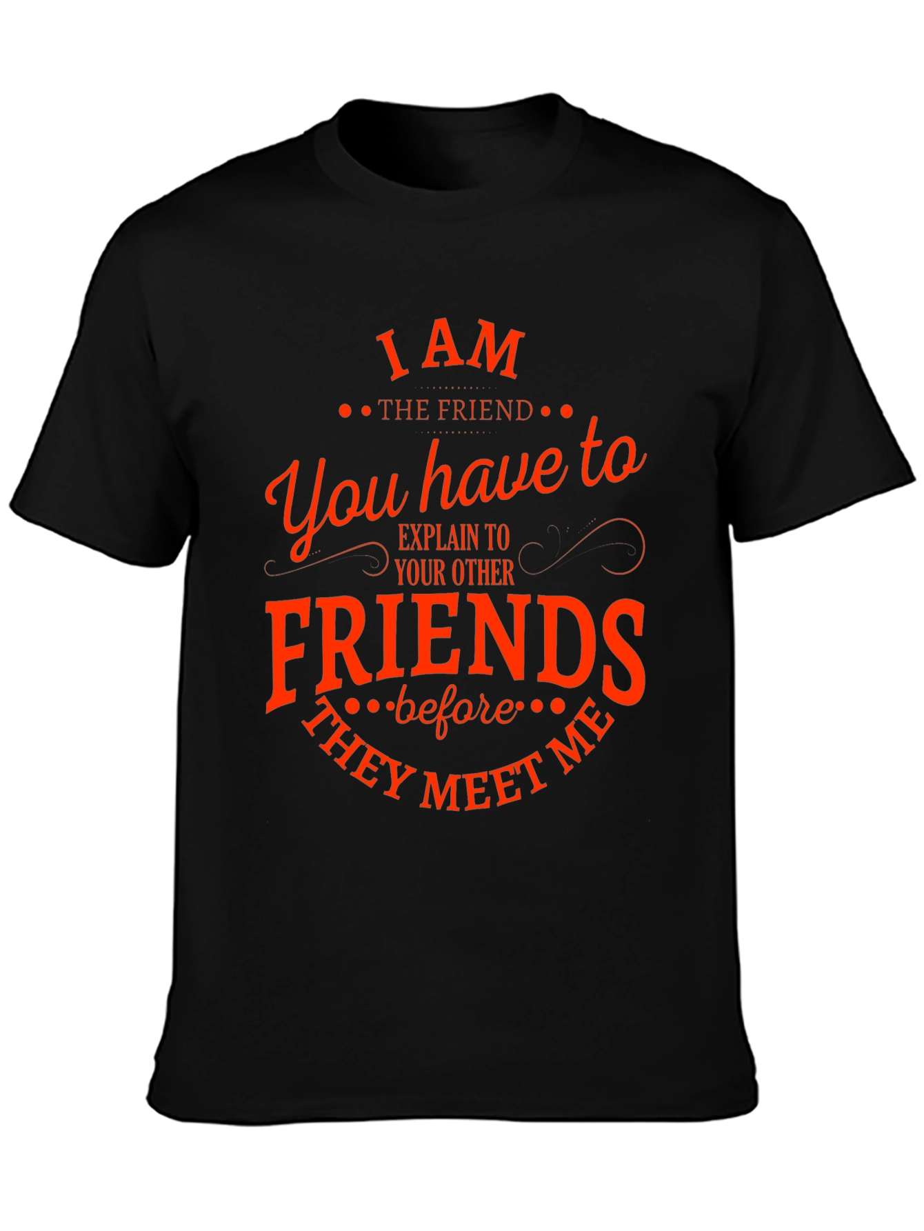 I Am The Friend Funny T-Shirt