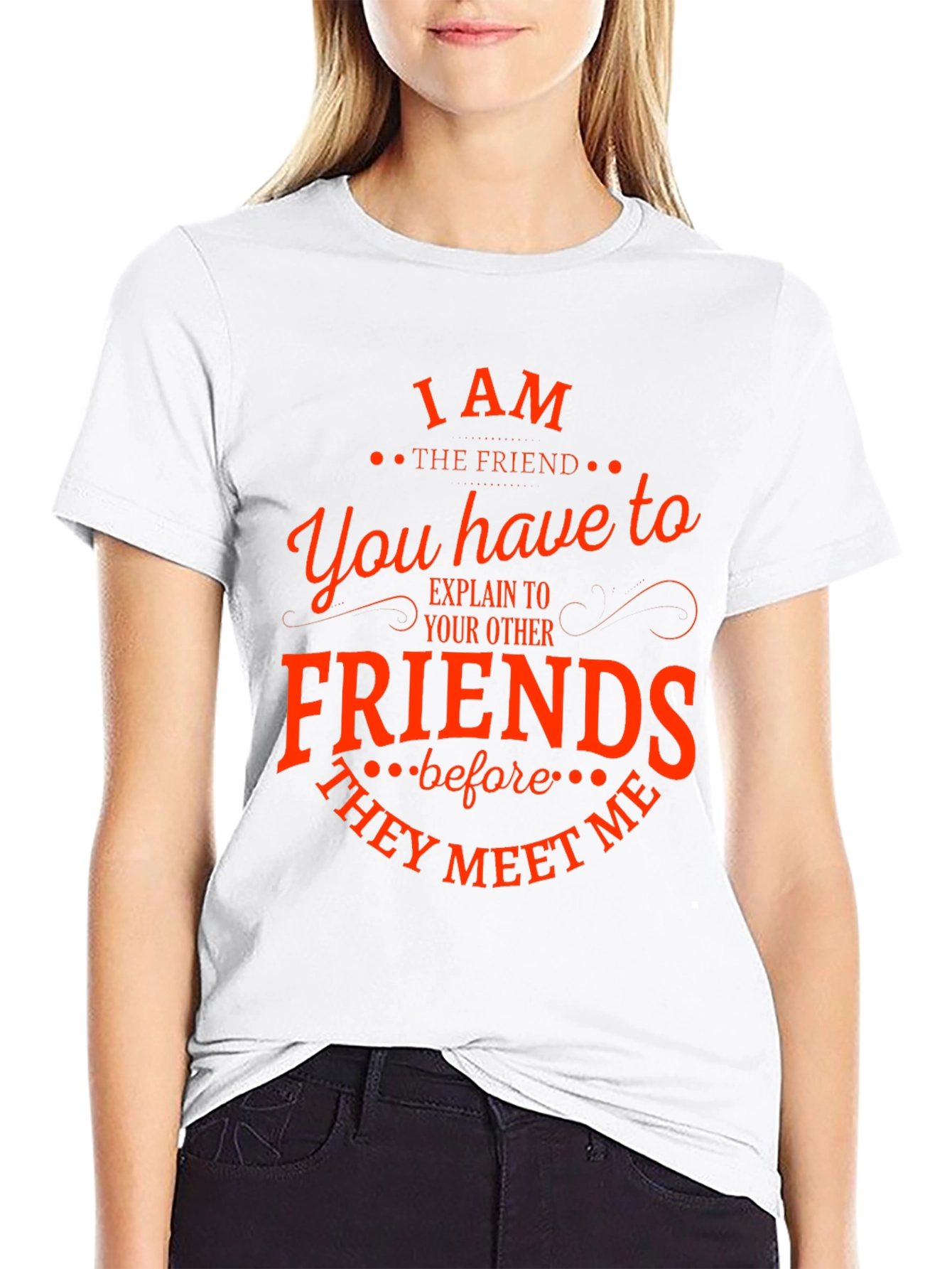 I Am The Friend Funny T-Shirt