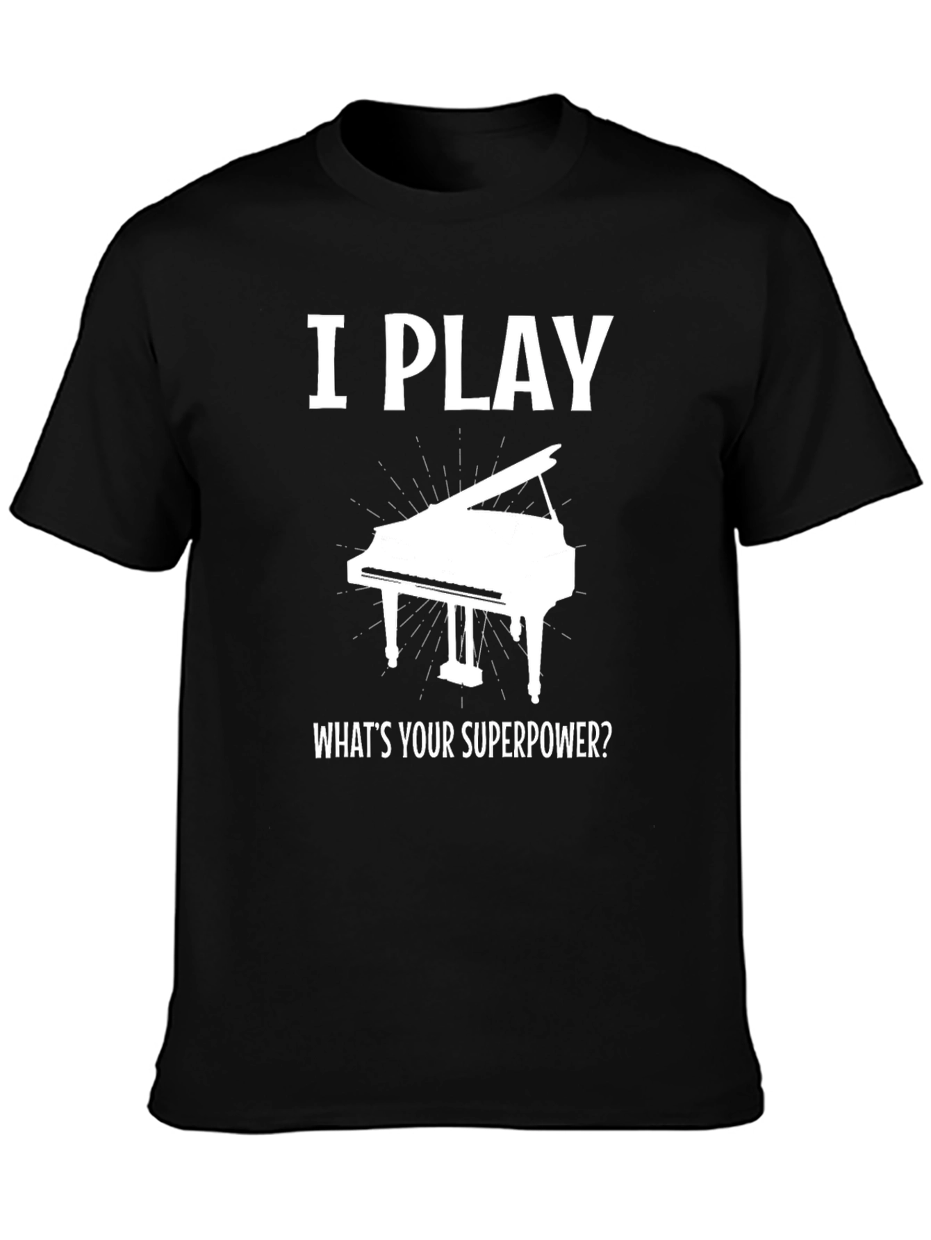 I Play Piano Whats Your Superpower T-Shirt