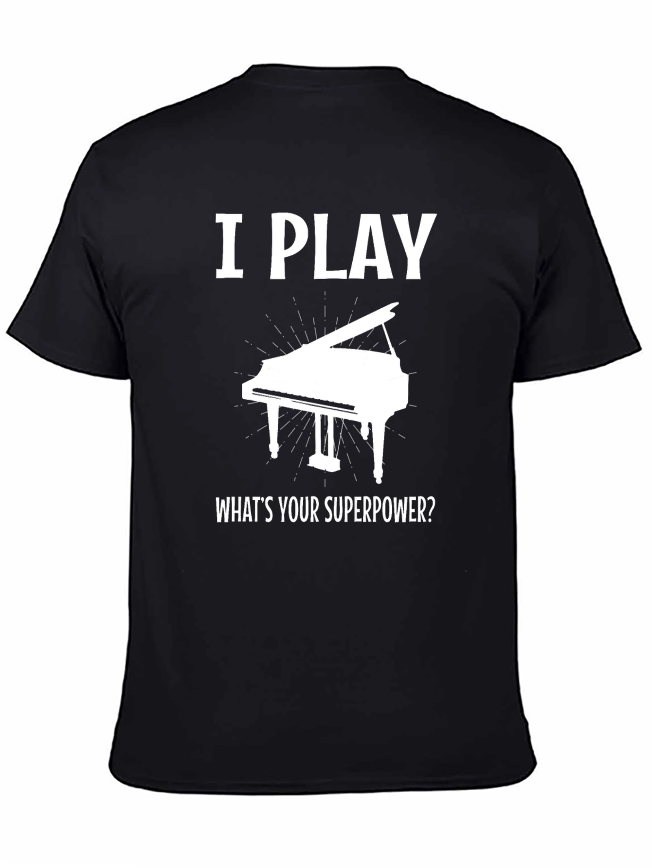 I Play Piano Whats Your Superpower T-Shirt
