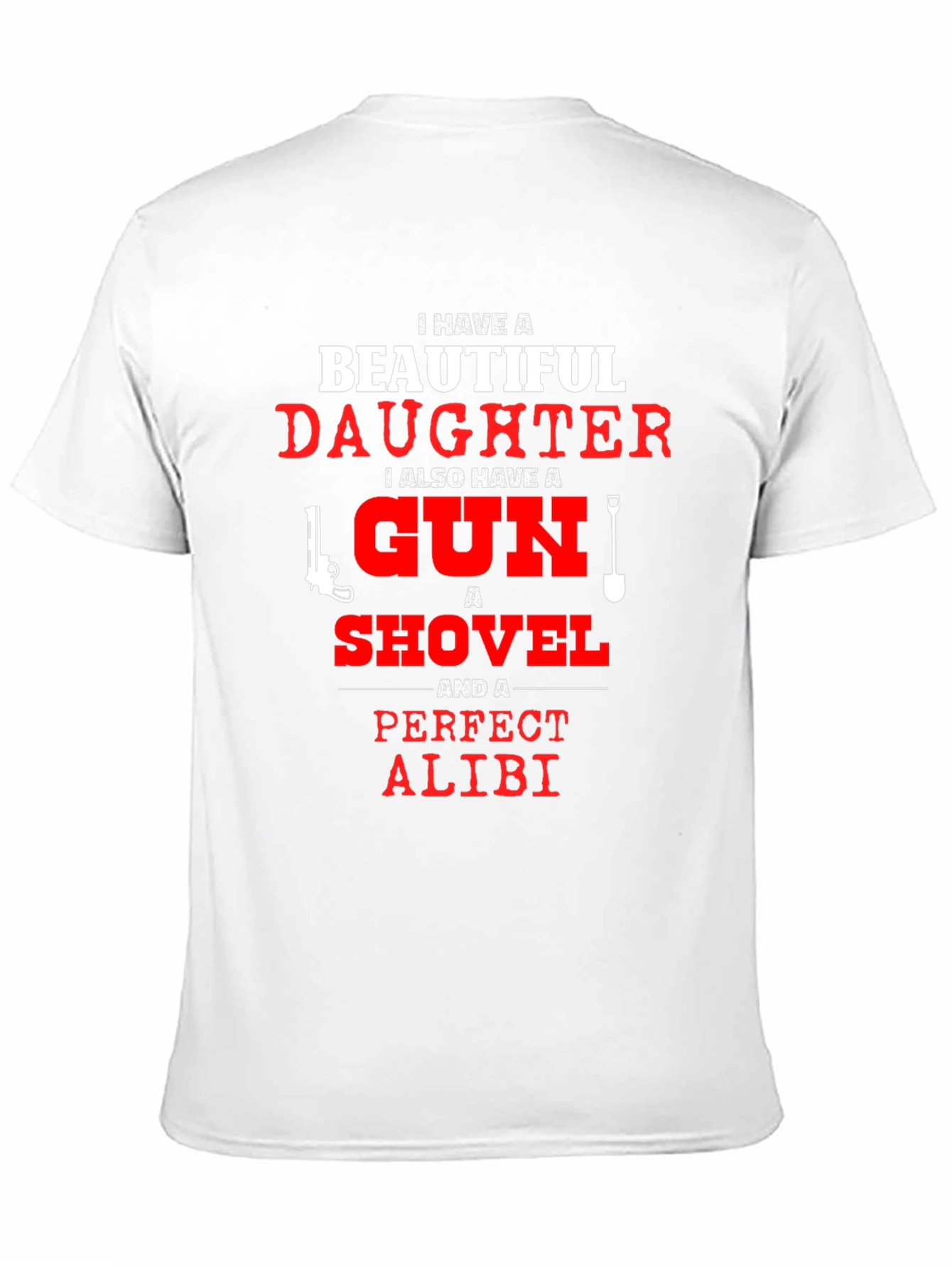 I Have a Beautiful Daughter T-Shirt Gun Shovel Alibi