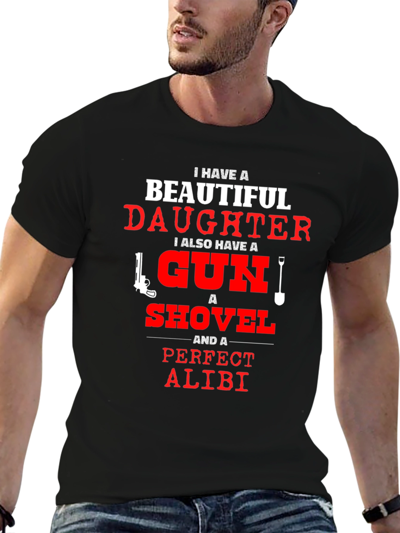 I Have a Beautiful Daughter T-Shirt Gun Shovel Alibi