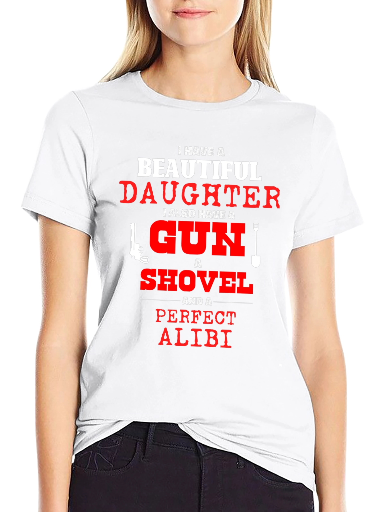 I Have a Beautiful Daughter T-Shirt Gun Shovel Alibi