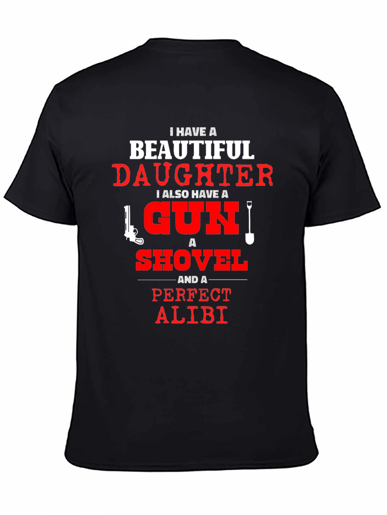 I Have a Beautiful Daughter T-Shirt Gun Shovel Alibi