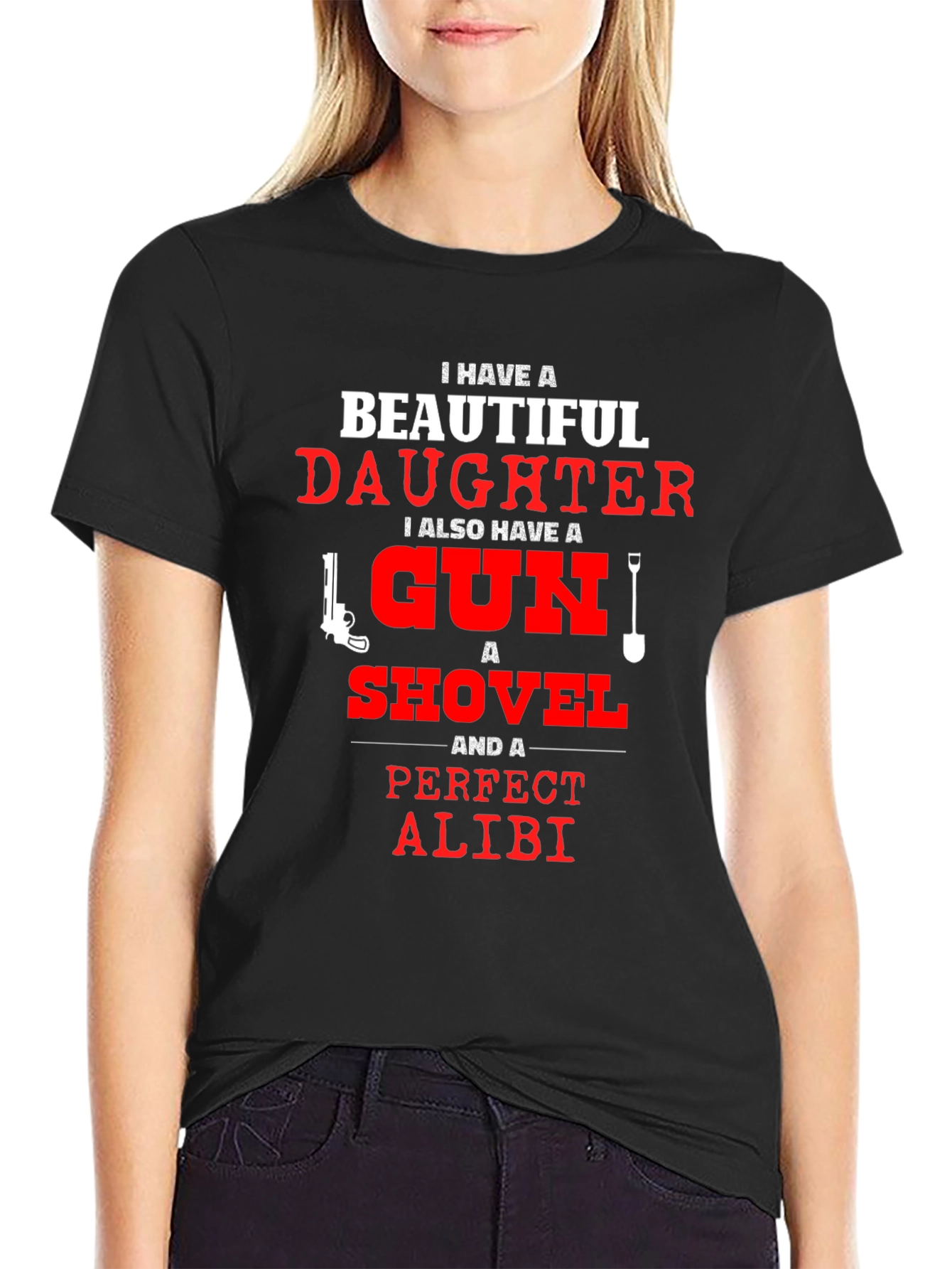 I Have a Beautiful Daughter T-Shirt Gun Shovel Alibi