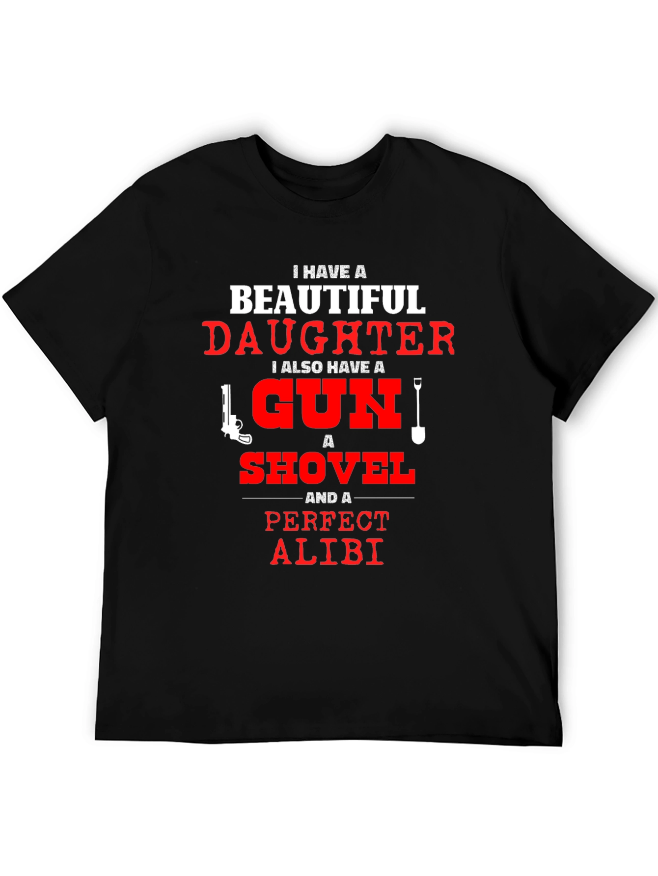 I Have a Beautiful Daughter T-Shirt Gun Shovel Alibi