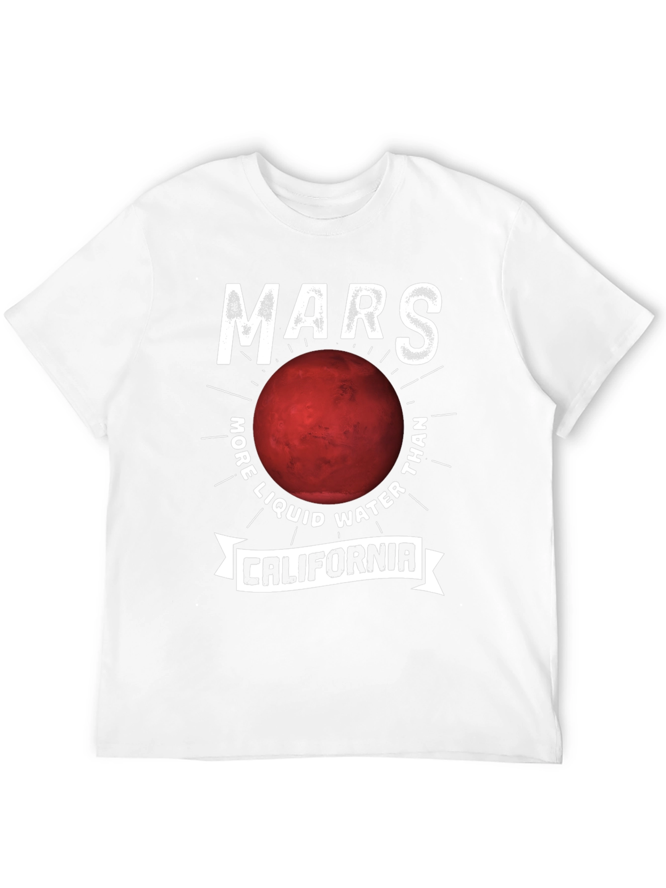 Mars More Liquid Water Than California T-Shirt