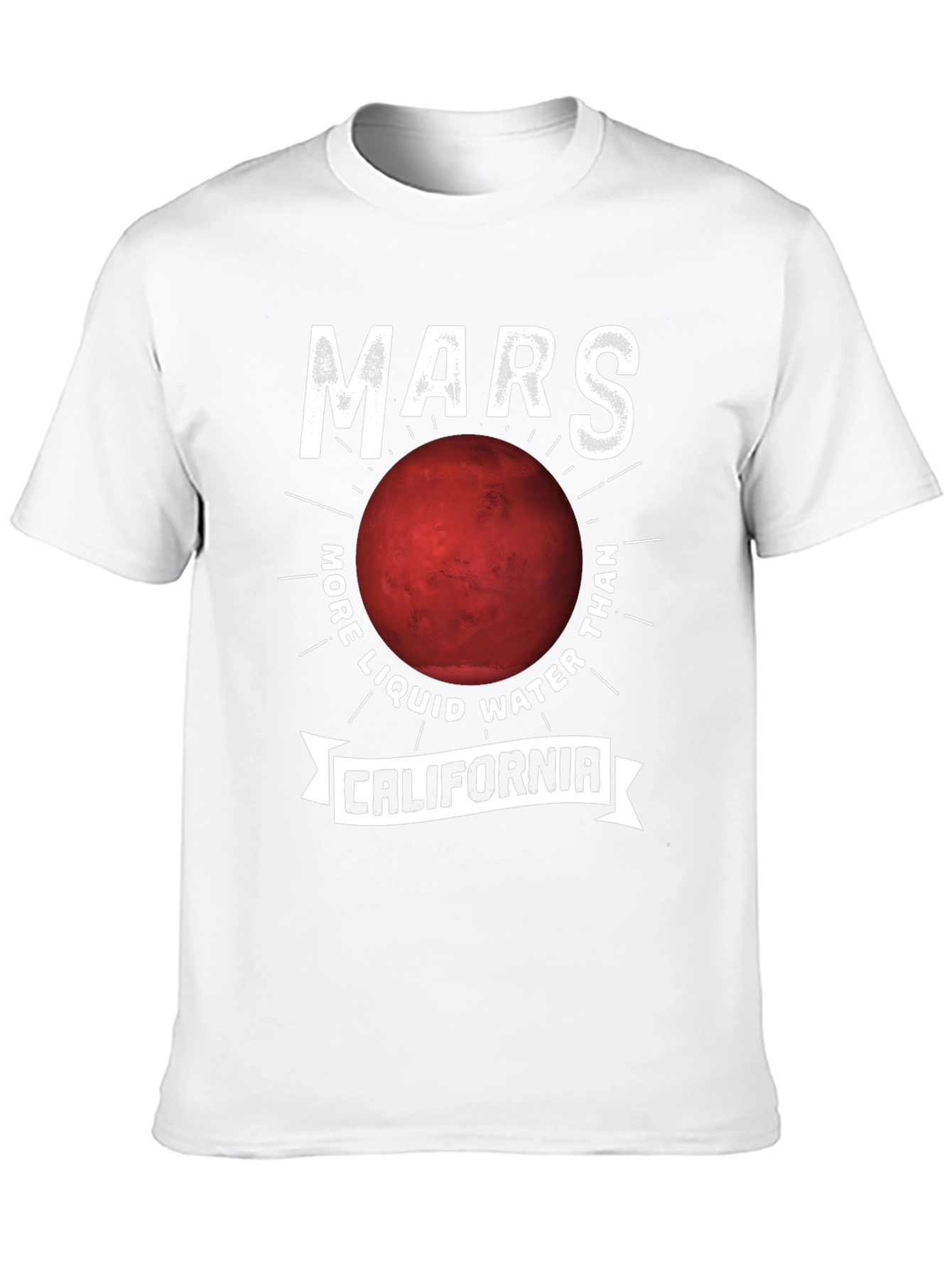 Mars More Liquid Water Than California T-Shirt
