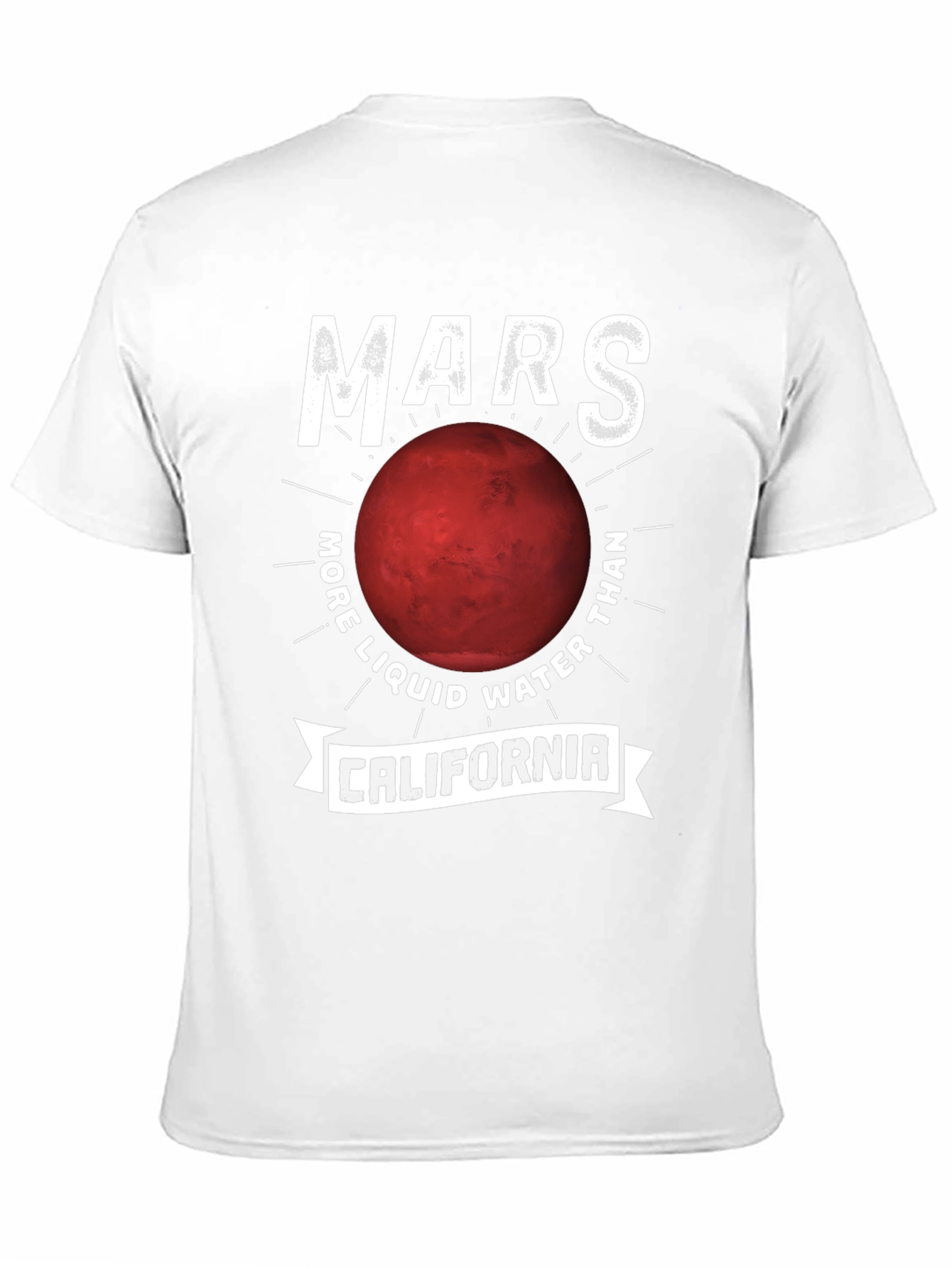 Mars More Liquid Water Than California T-Shirt