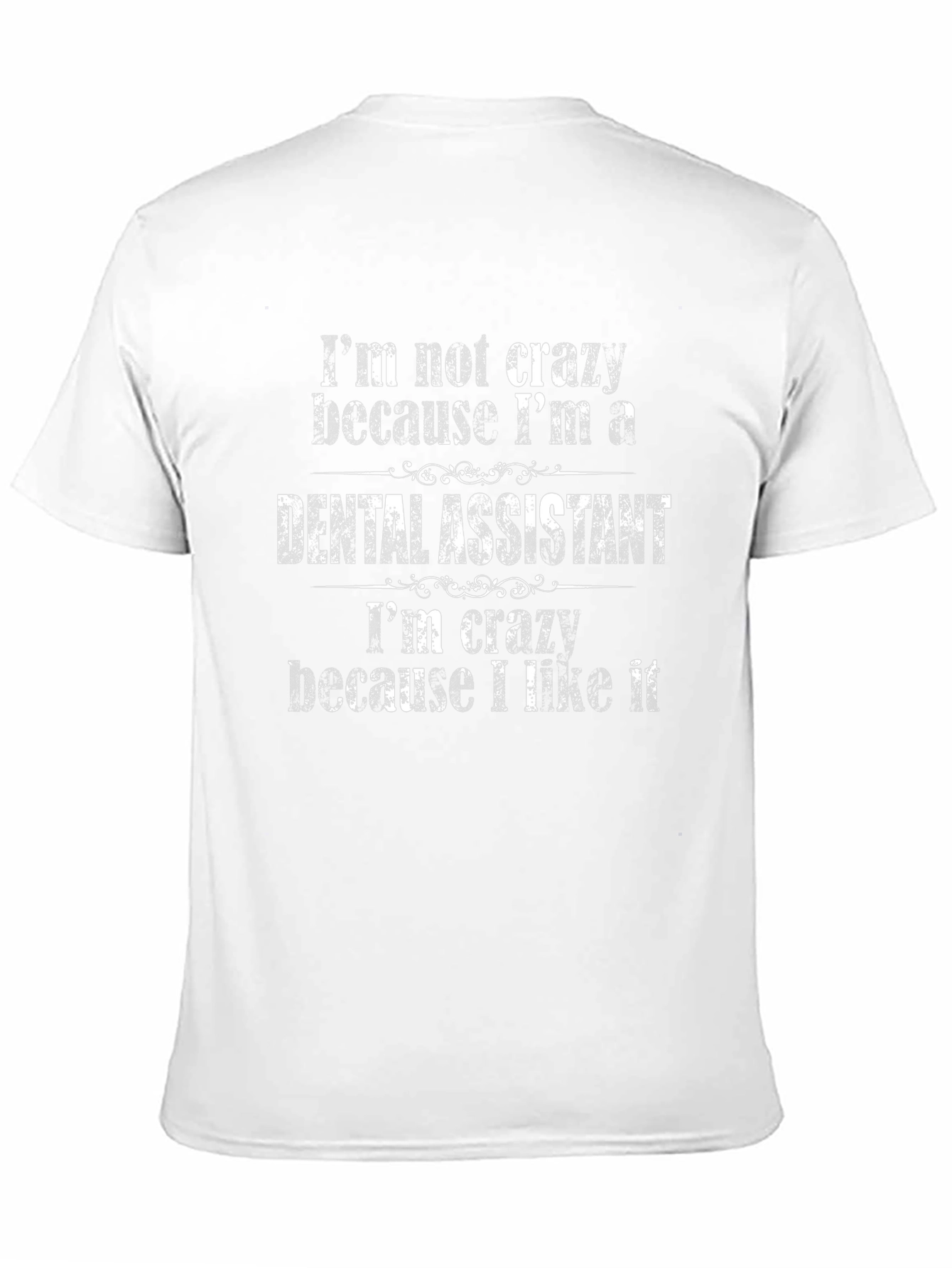 Dental Assistant T-Shirt - Im Not Crazy