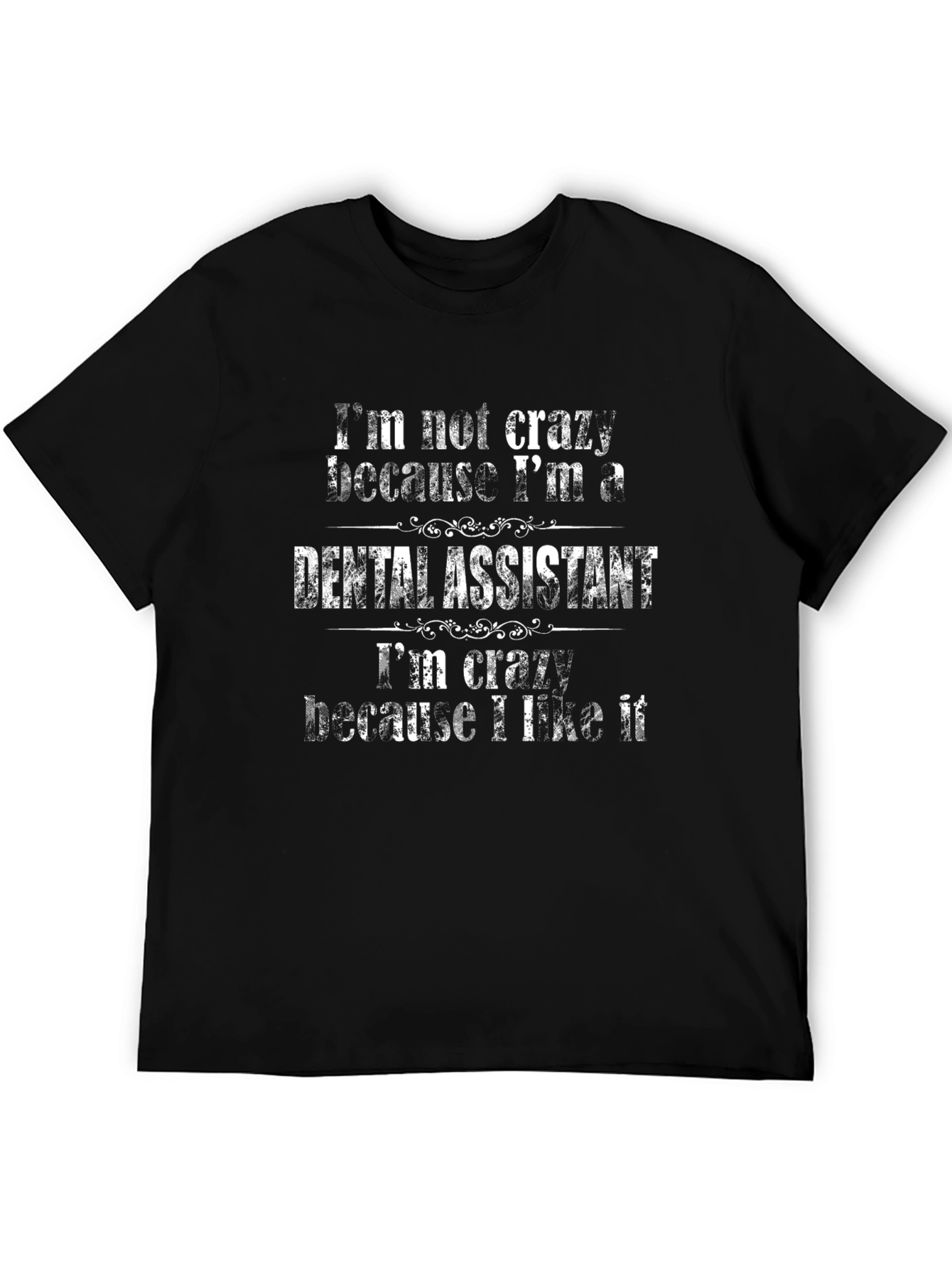 Dental Assistant T-Shirt - Im Not Crazy