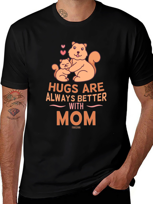 Hugs are Always Better with Mom T-Shirt