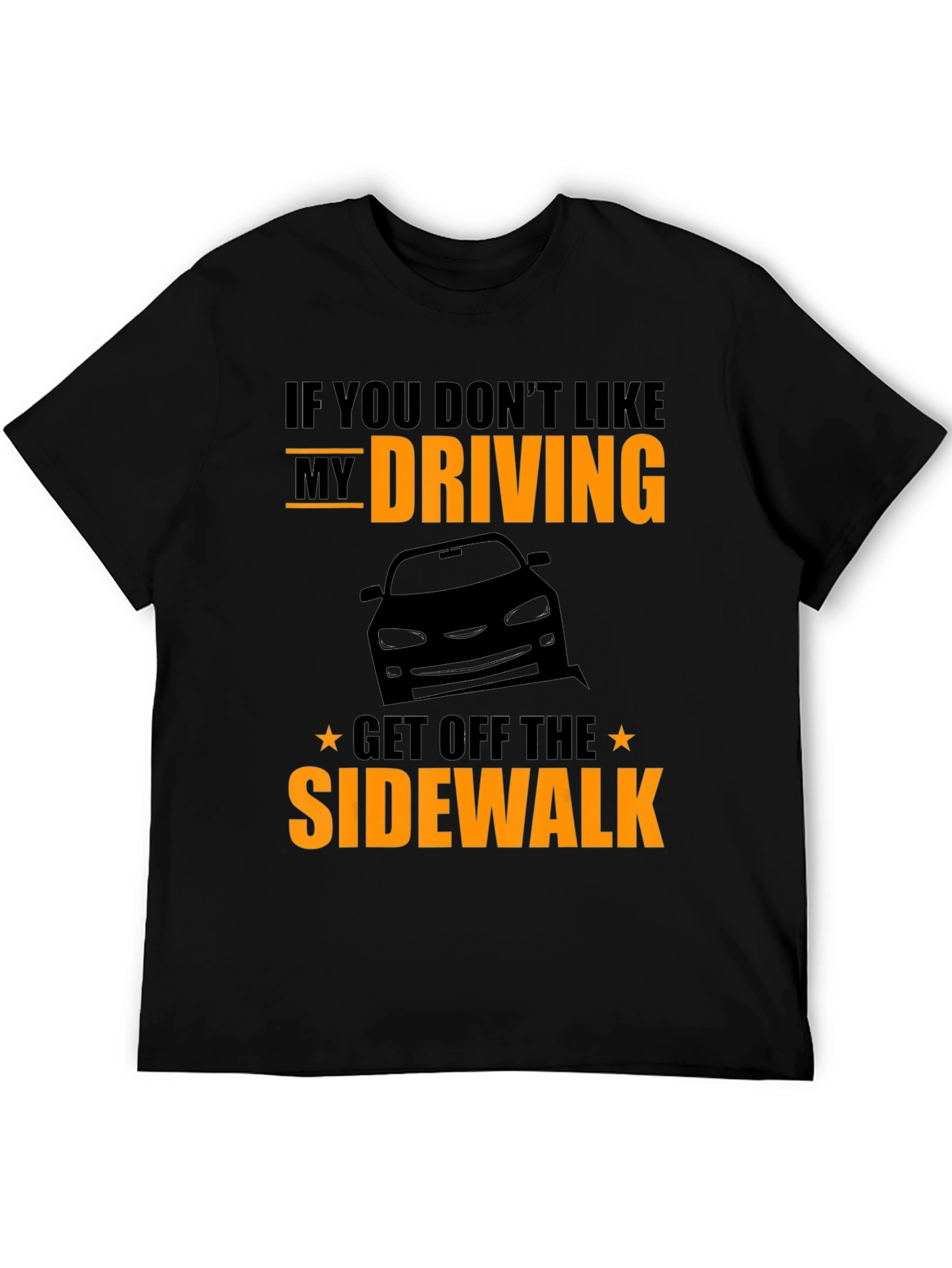 Funny Driving T-Shirt - Get Off The Sidewalk!