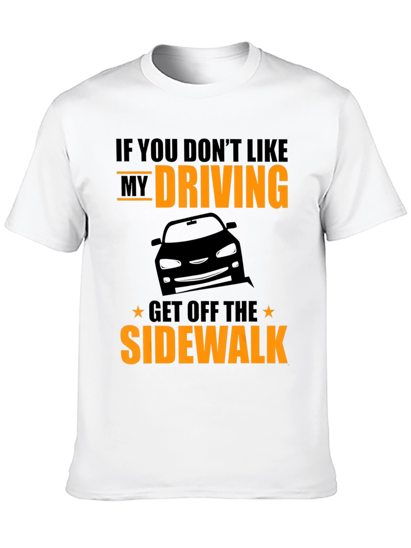 Funny Driving T-Shirt - Get Off The Sidewalk!