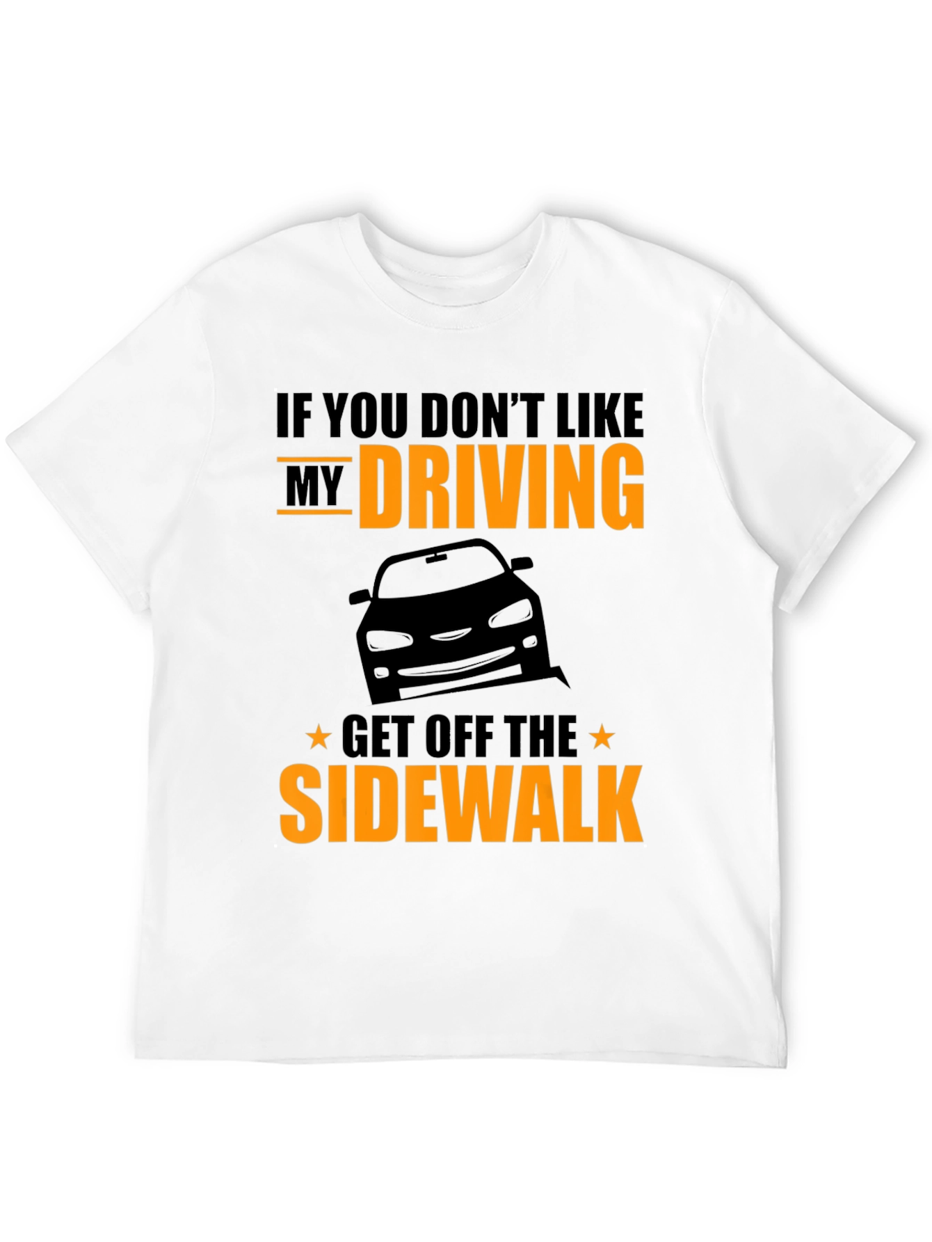 Funny Driving T-Shirt - Get Off The Sidewalk!