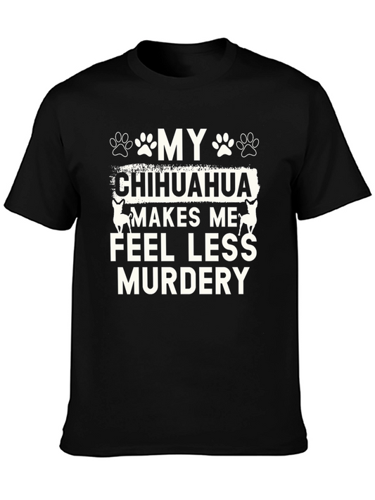 Funny Chihuahua T-Shirt - Makes Me Feel Less Murdery